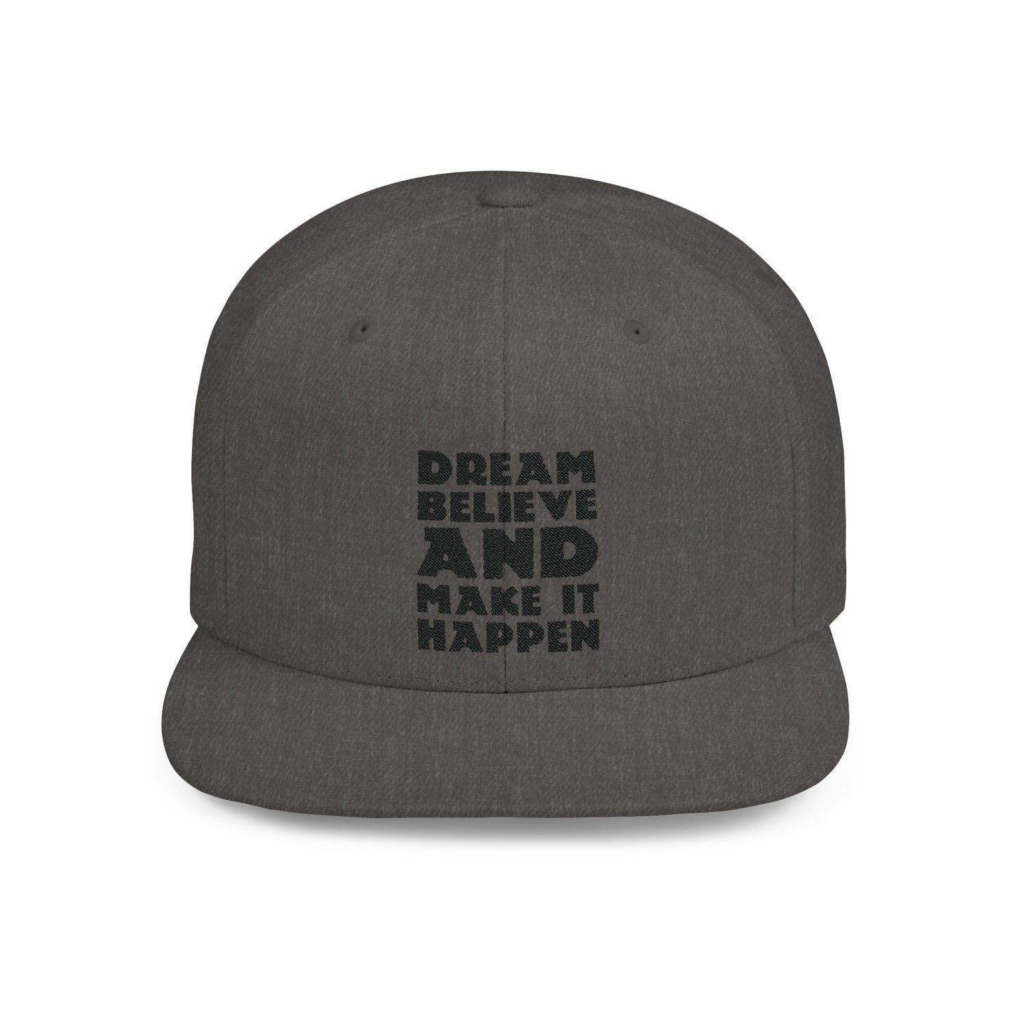 Dream Believe And Make It Happen Flat Bill Snapback