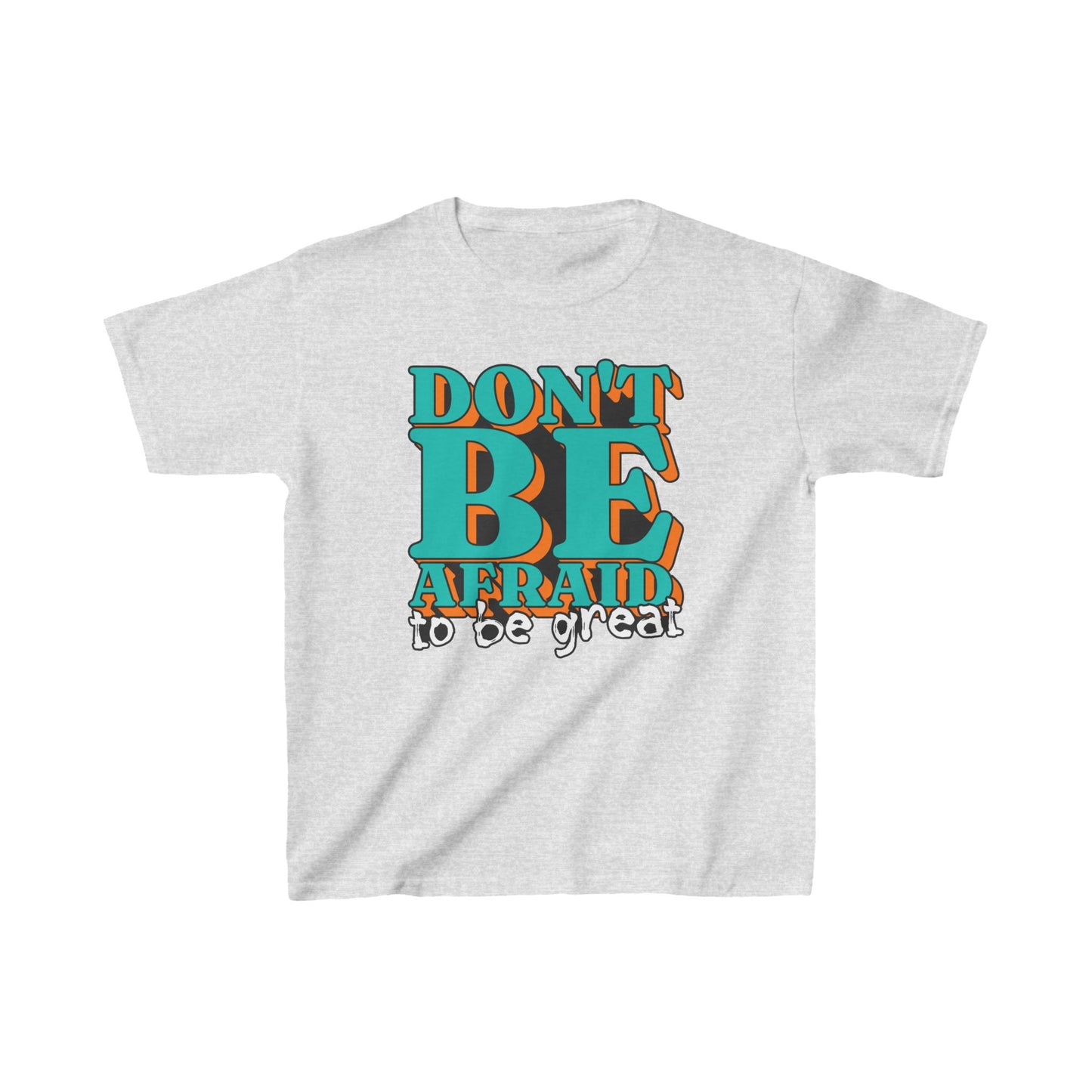 Don't Be Afraid To Be Great Kids Heavy Cotton™ Tee