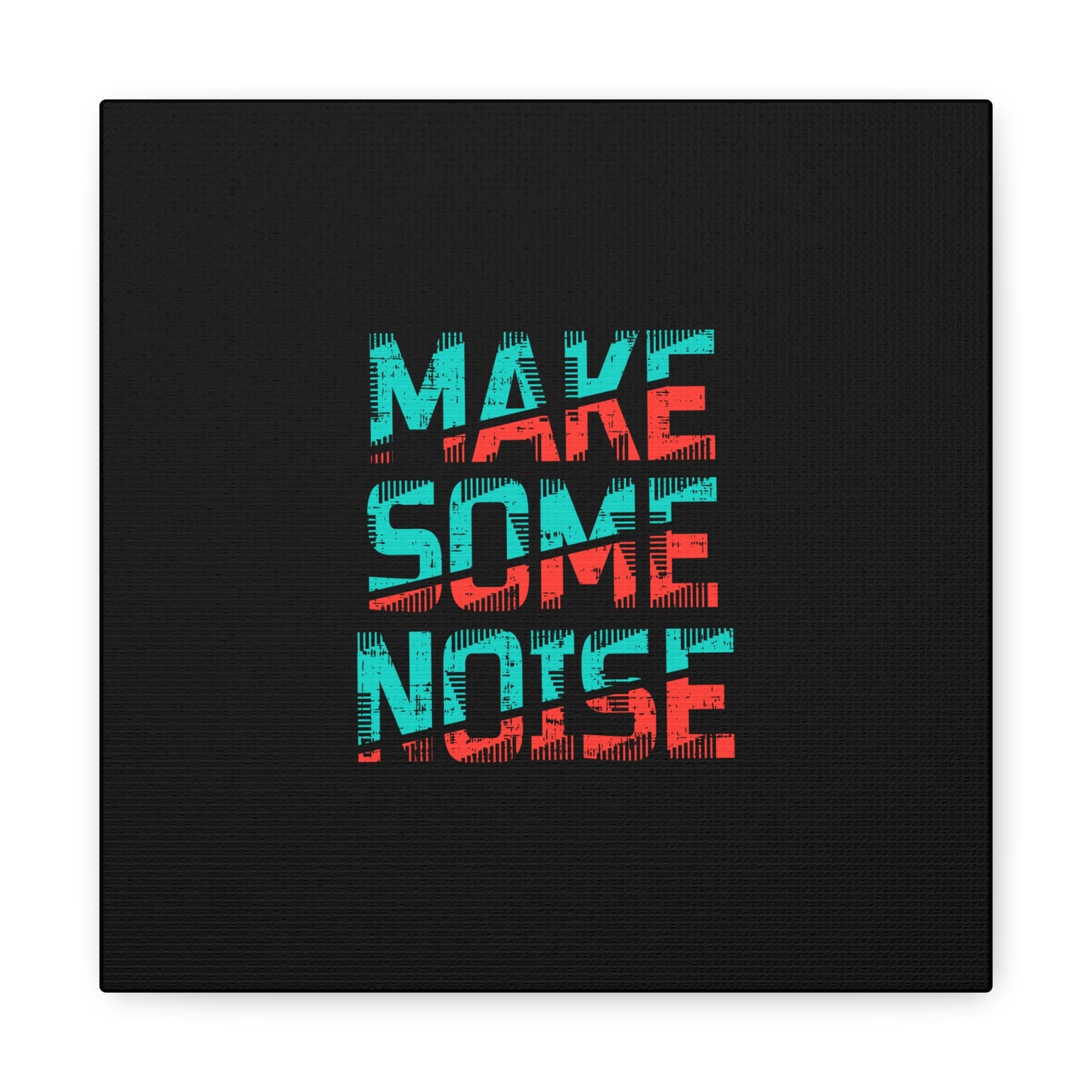Make Some Noise Matte Canvas, Stretched, 1.25"