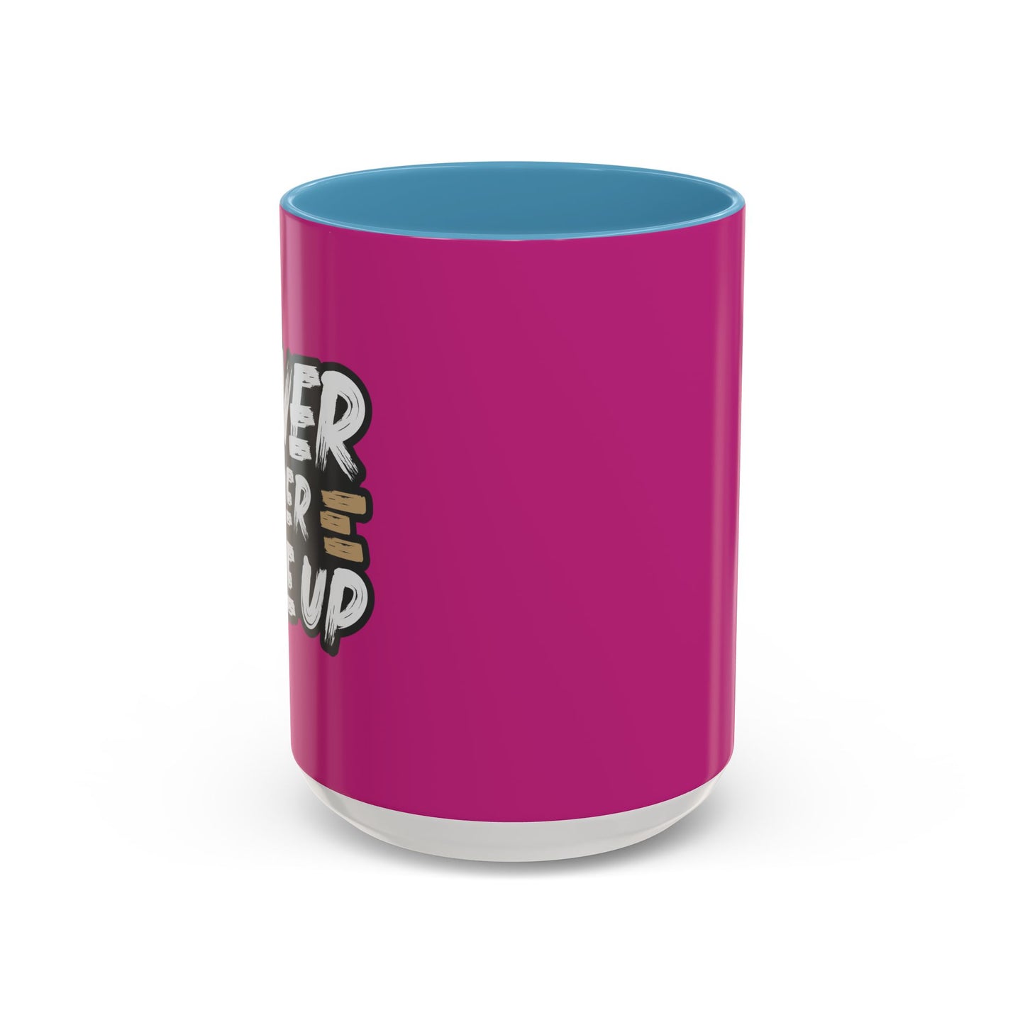 Never Ever Give Up Accent Coffee Mug (11, 15oz)