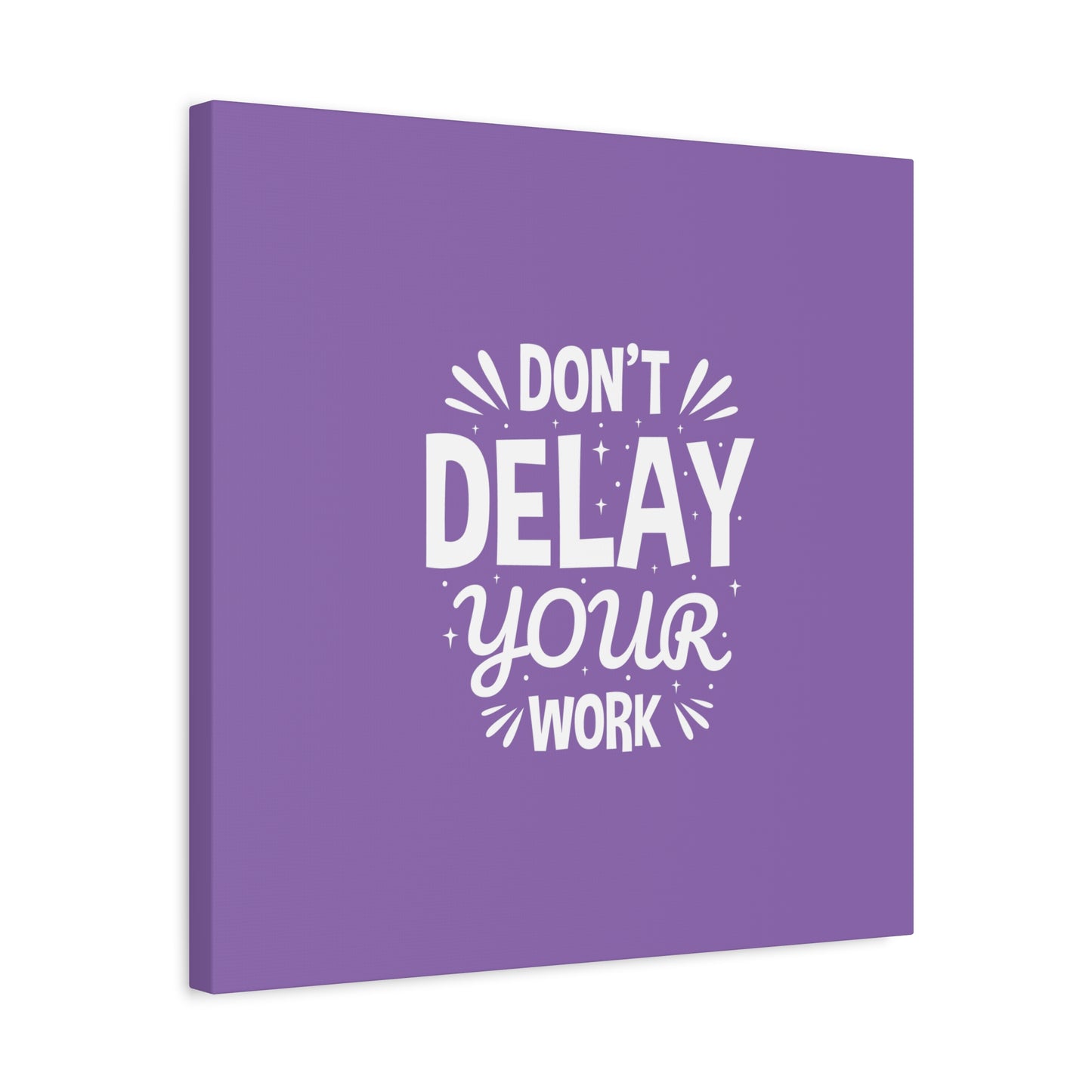 Don' T Delay Your Work Matte Canvas, Stretched, 1.25"