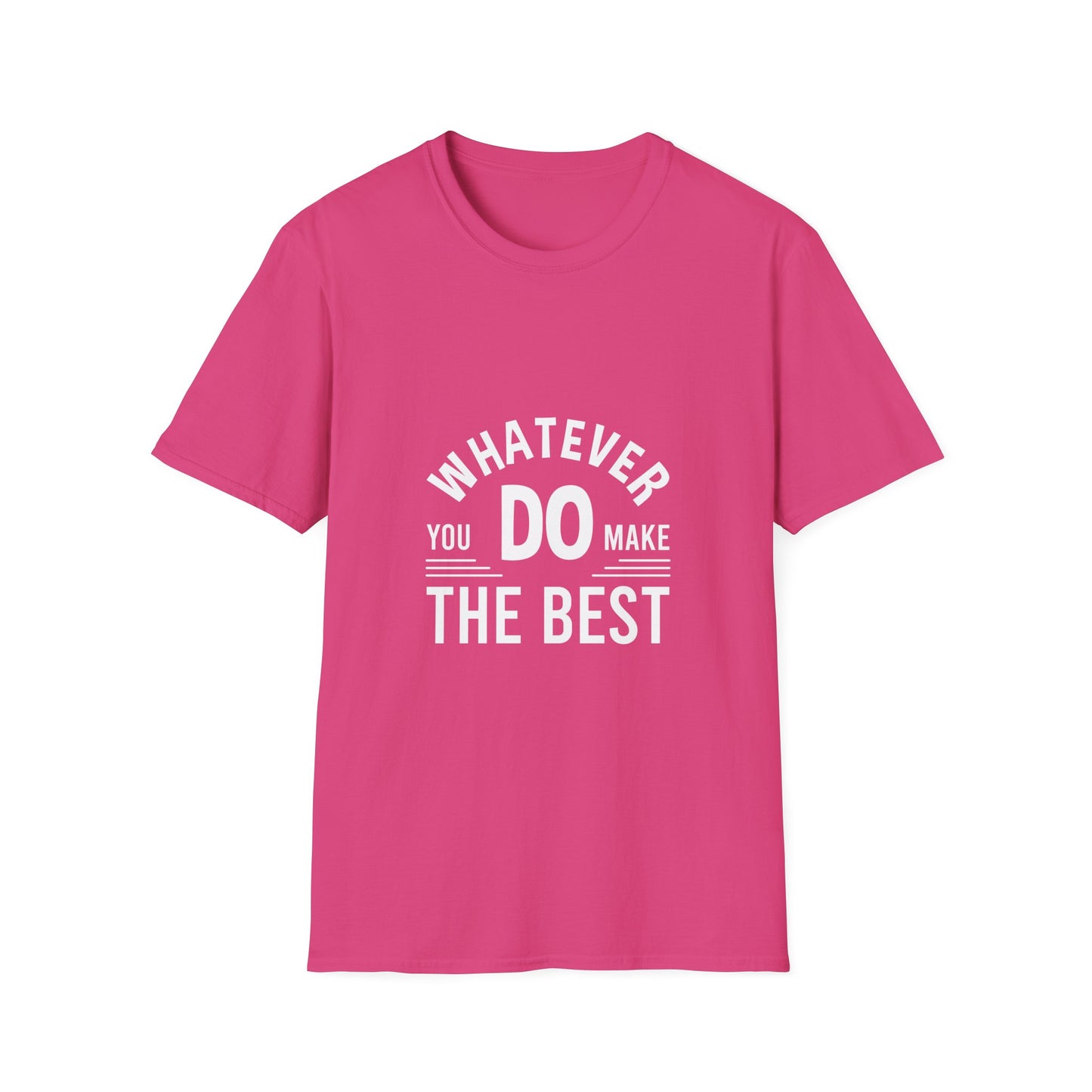 Whatever You Do Make The Best Unisex Softstyle T-Shirt