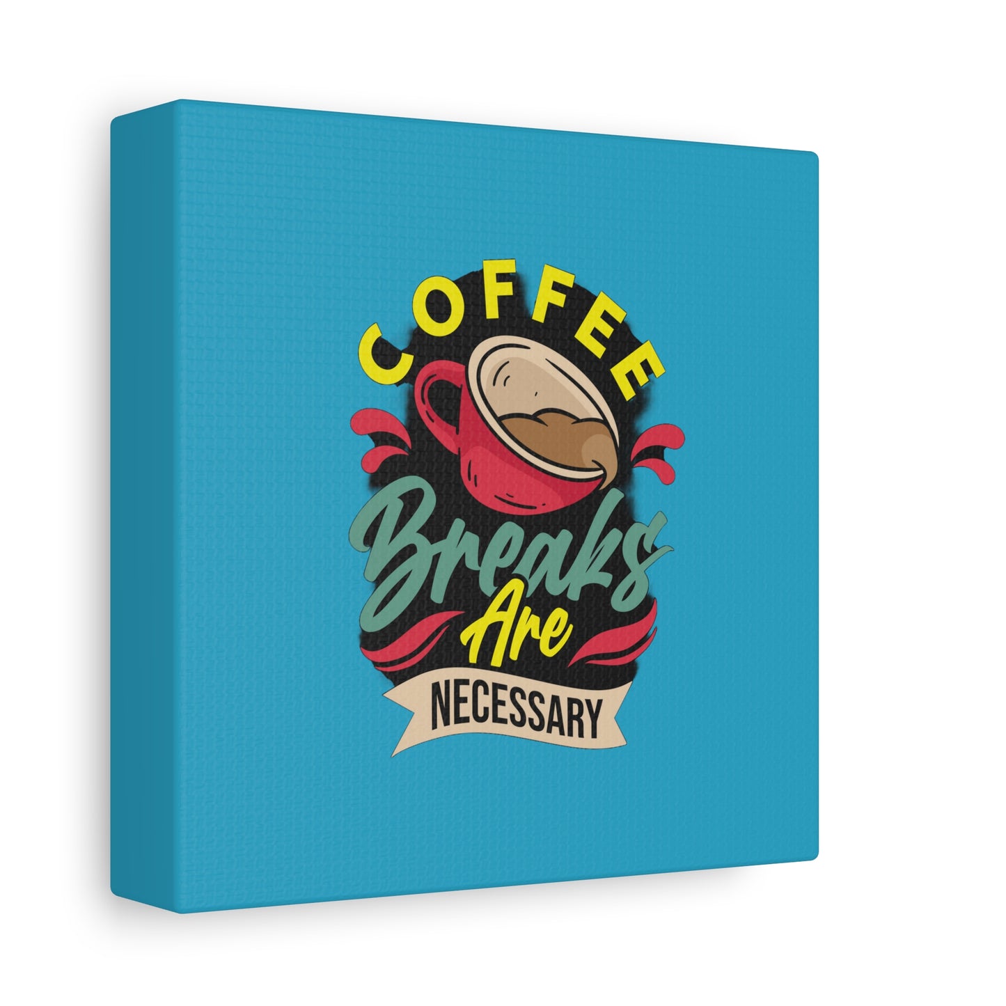 Coffee Breaks Are Necessary Matte Canvas, Stretched, 1.25"