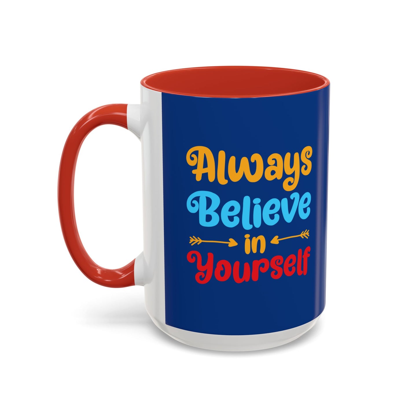 Always Believe In Yourself Accent Coffee Mug (11, 15oz)