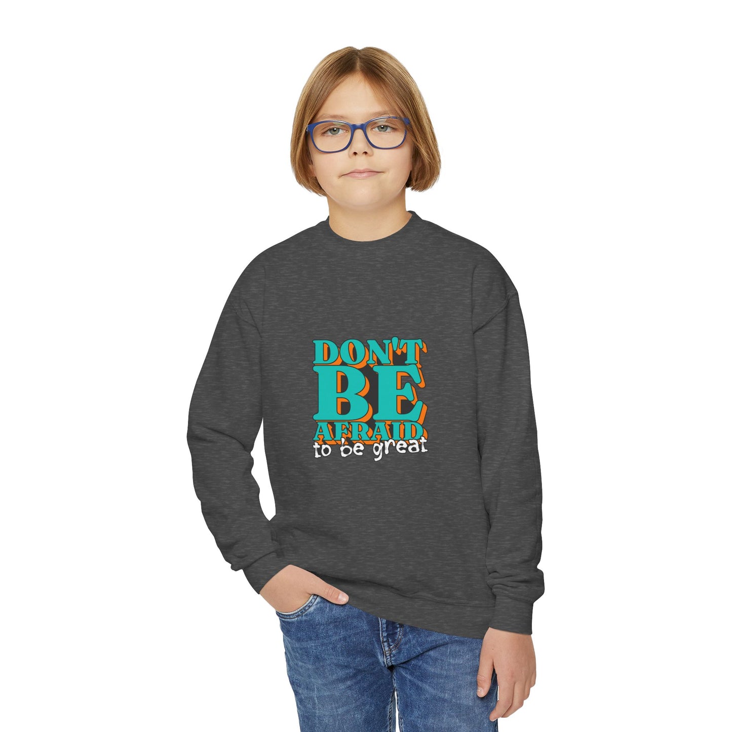 Don't Be Afraid To Be Great Youth Crewneck Sweatshirt