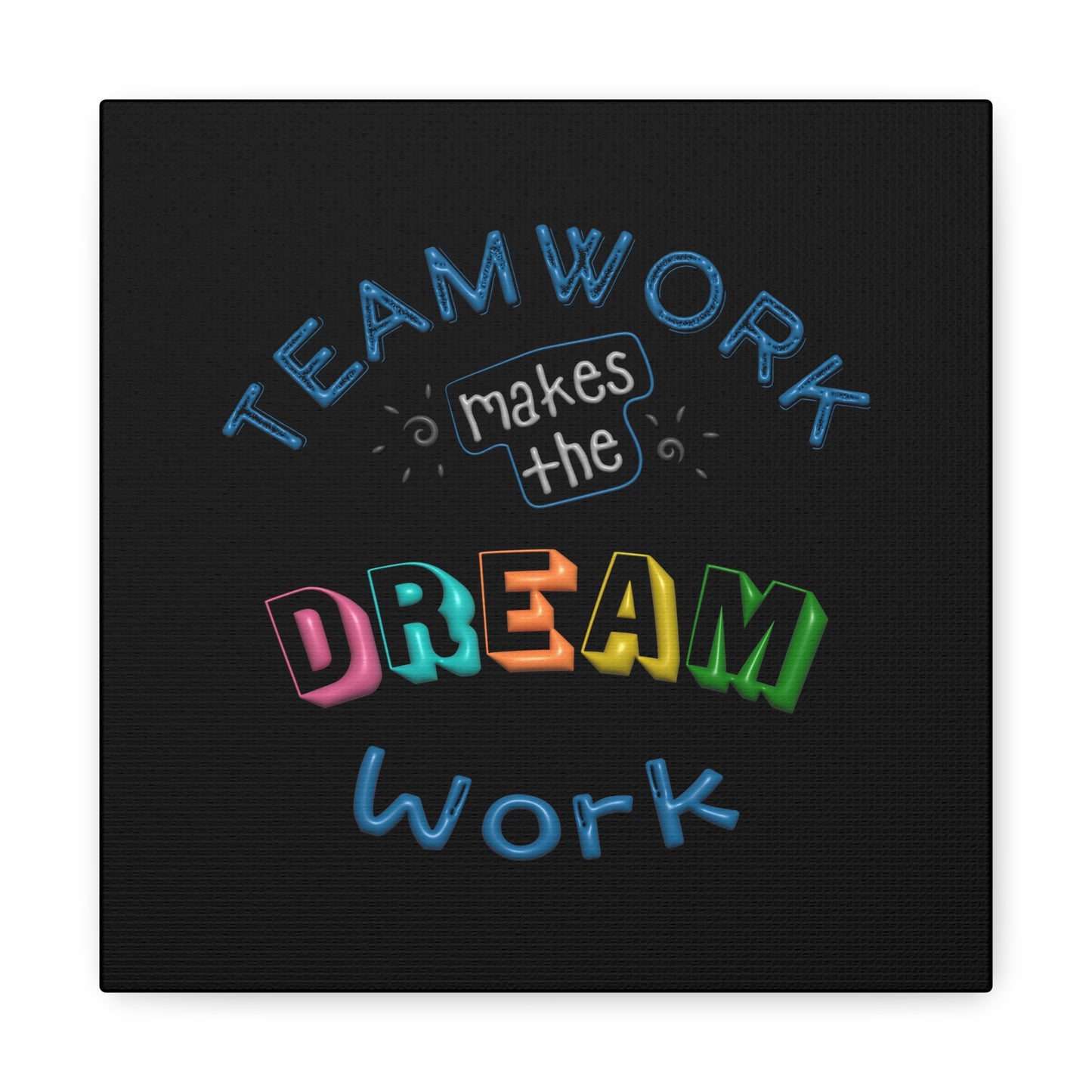 Team Work Makes The Dream Work Matte Canvas, Stretched, 1.25"