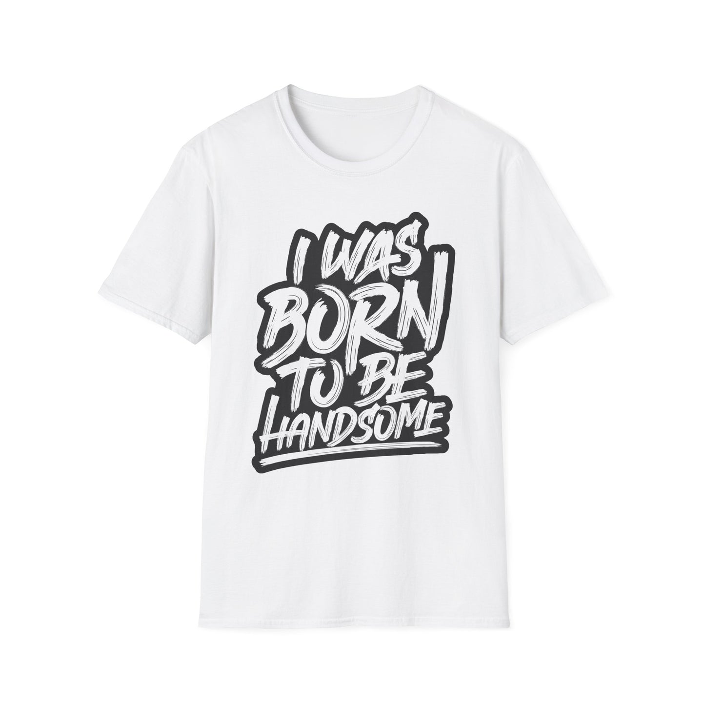 I Was Born To Be Handsome Unisex Softstyle T-Shirt