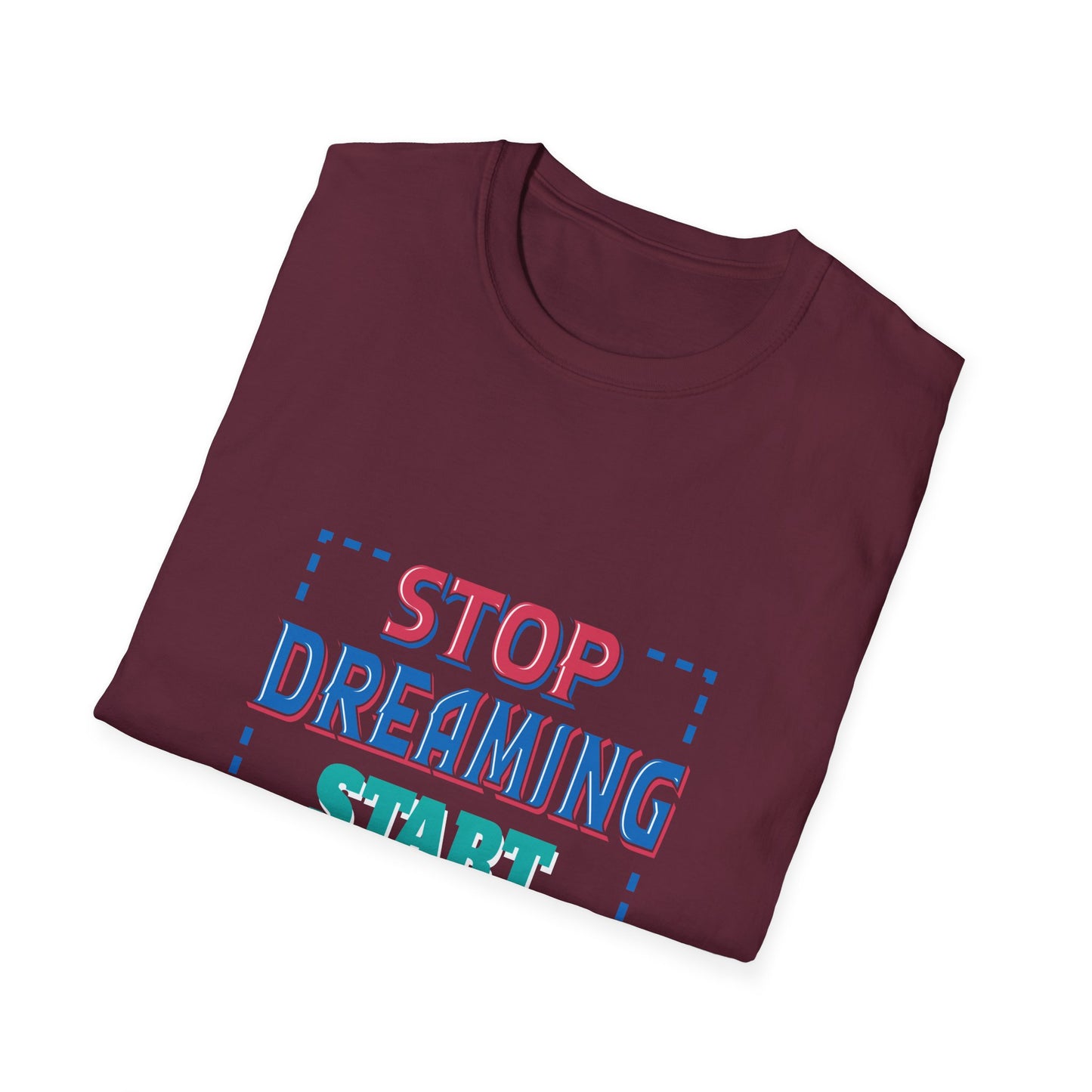Stop Dreaming Start Doing Unisex Softstyle T-Shirt