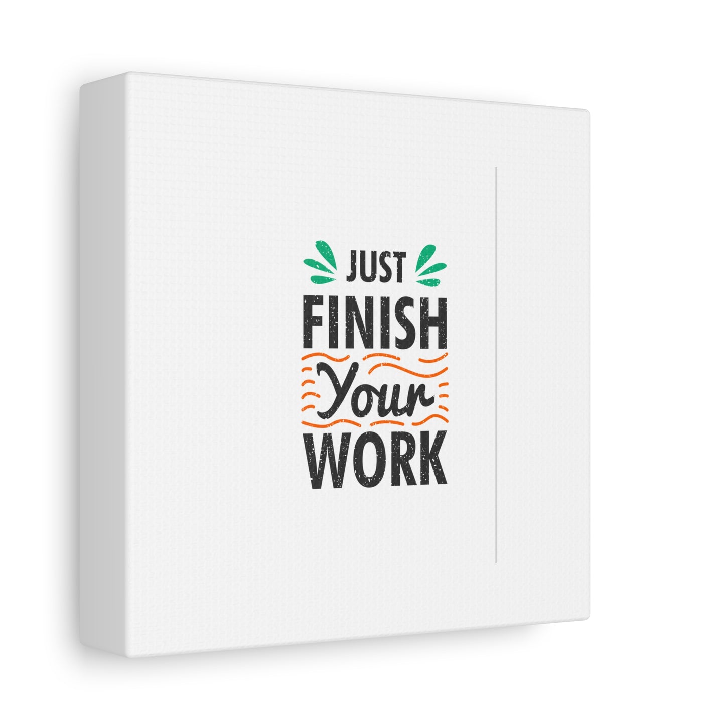 Just Finish Your Work Matte Canvas, Stretched, 1.25"