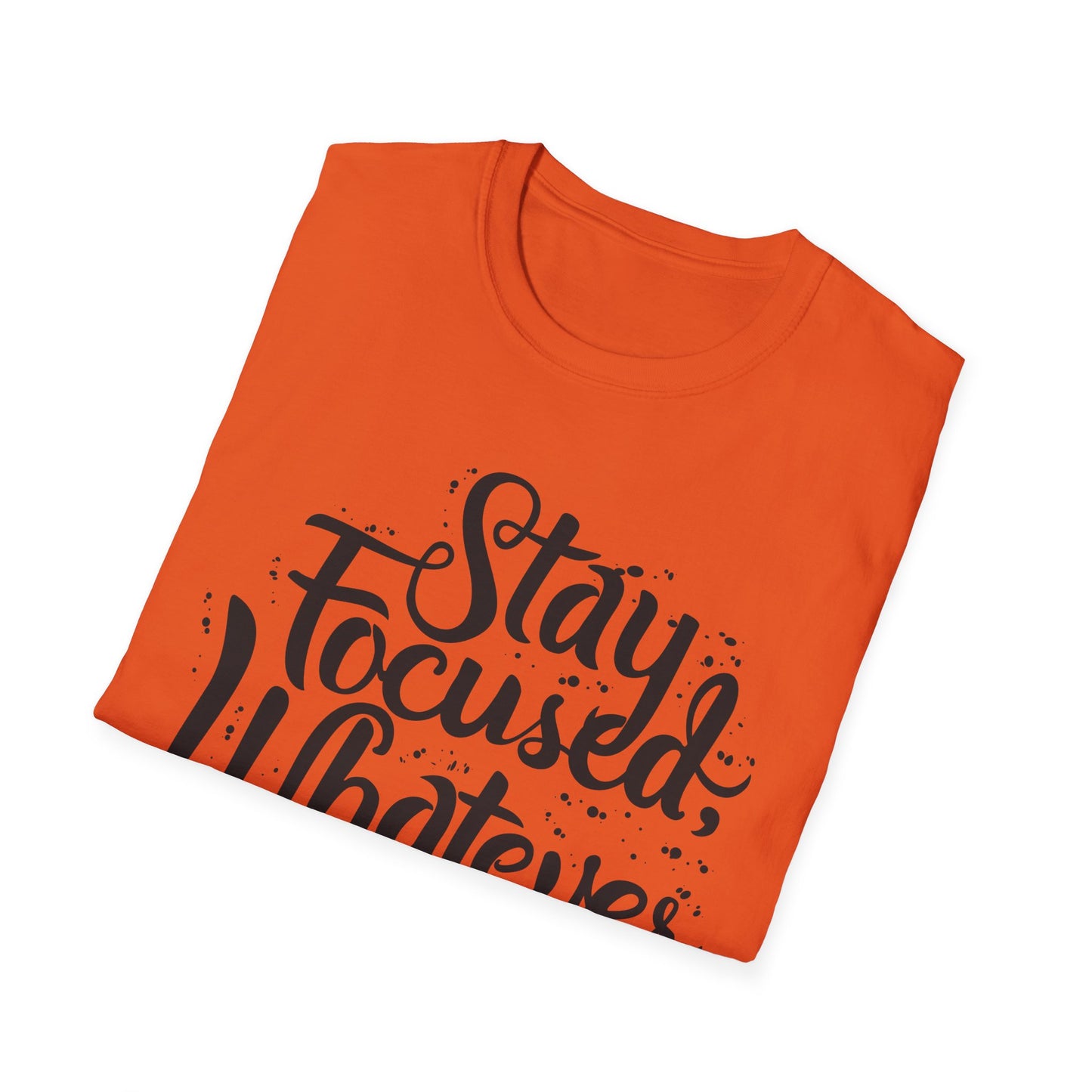 Stay Focuse Whatever You do  Unisex Softstyle T-Shirt