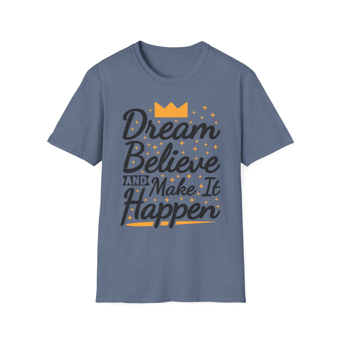 Dream Believe And Make It  Happen Unisex Softstyle T-Shirt