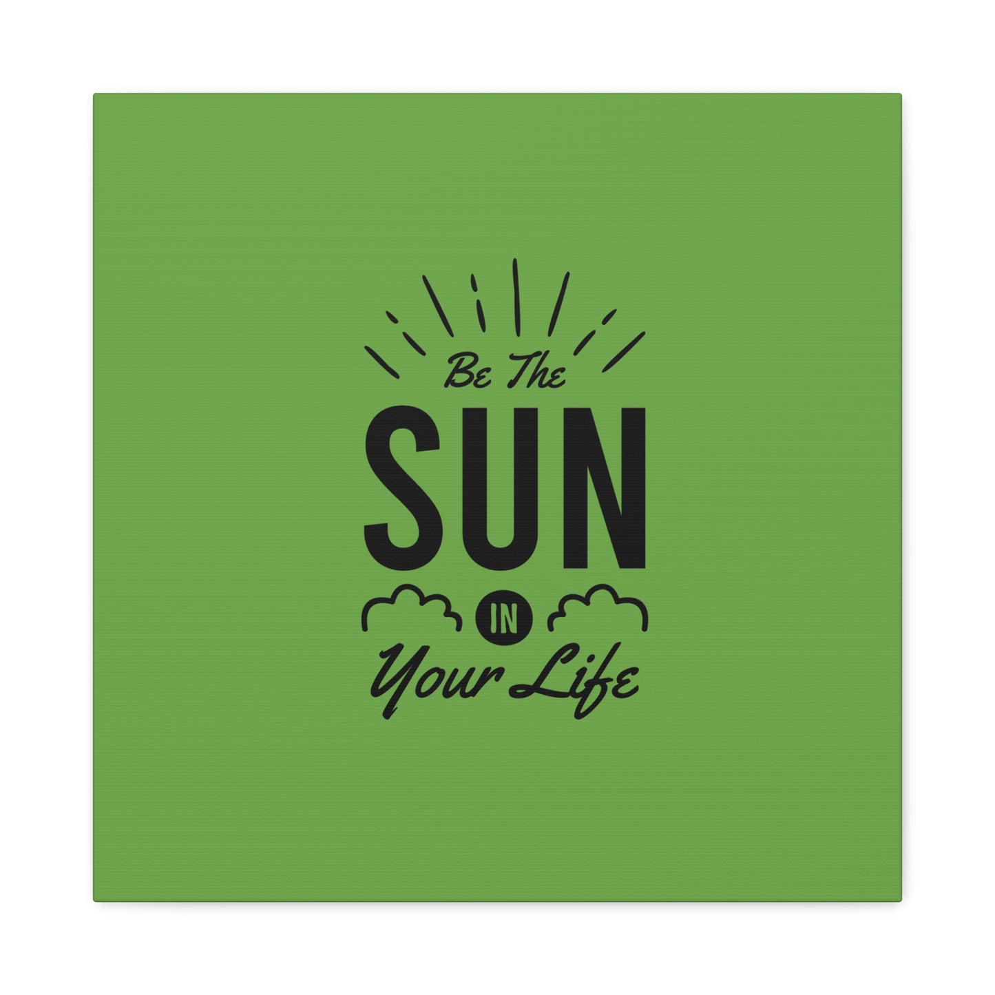 Be The Sun In Your Life Matte Canvas, Stretched, 1.25"