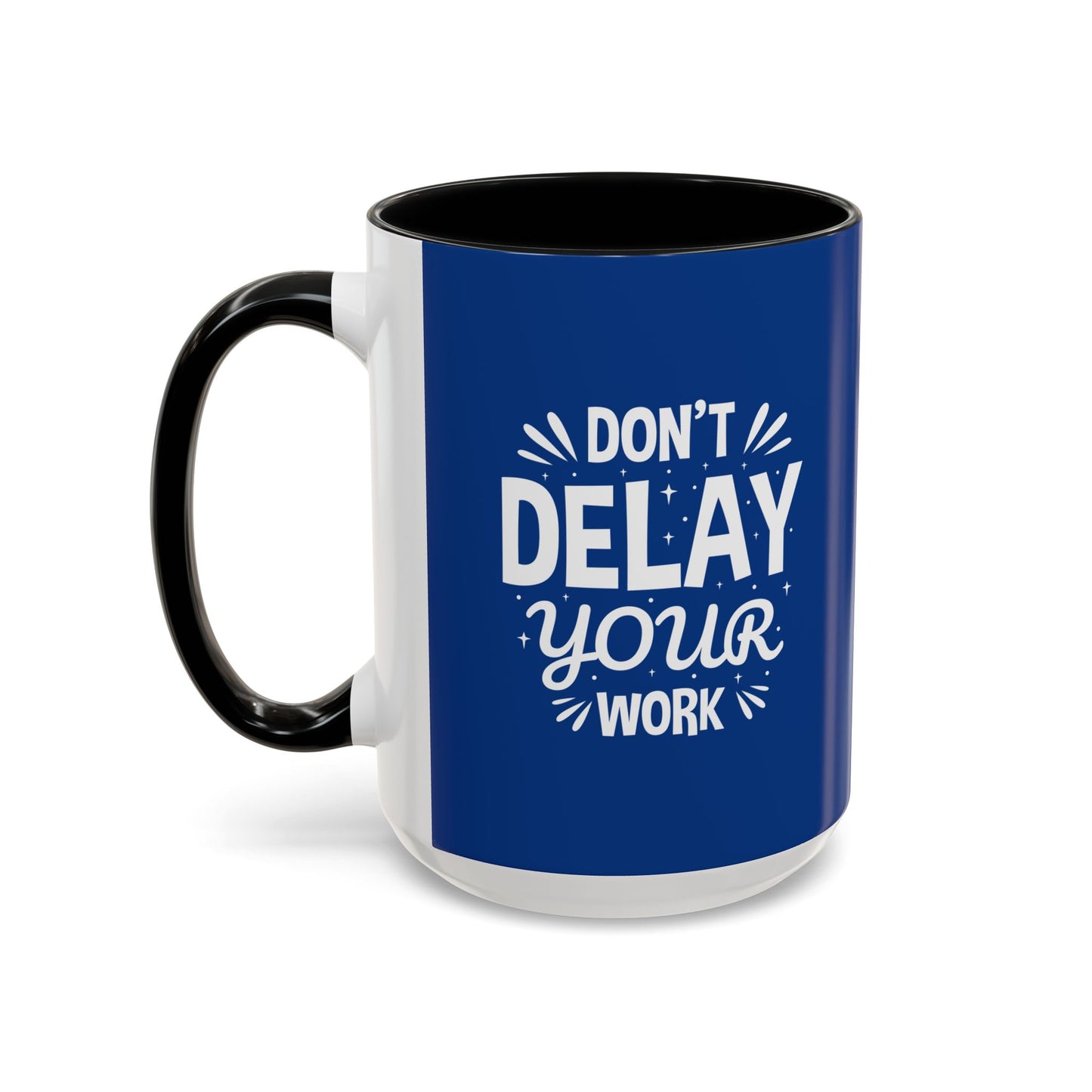 Don' T Delay Your Work Accent Coffee Mug (11, 15oz)