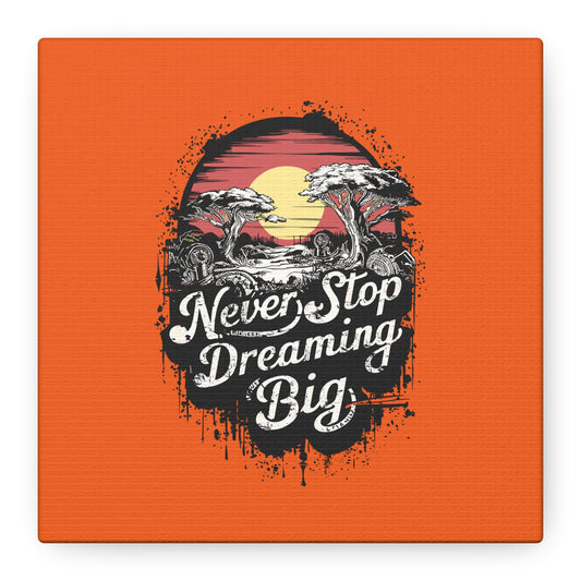 Never Stop Dreaming Big Matte Canvas, Stretched, 1.25"