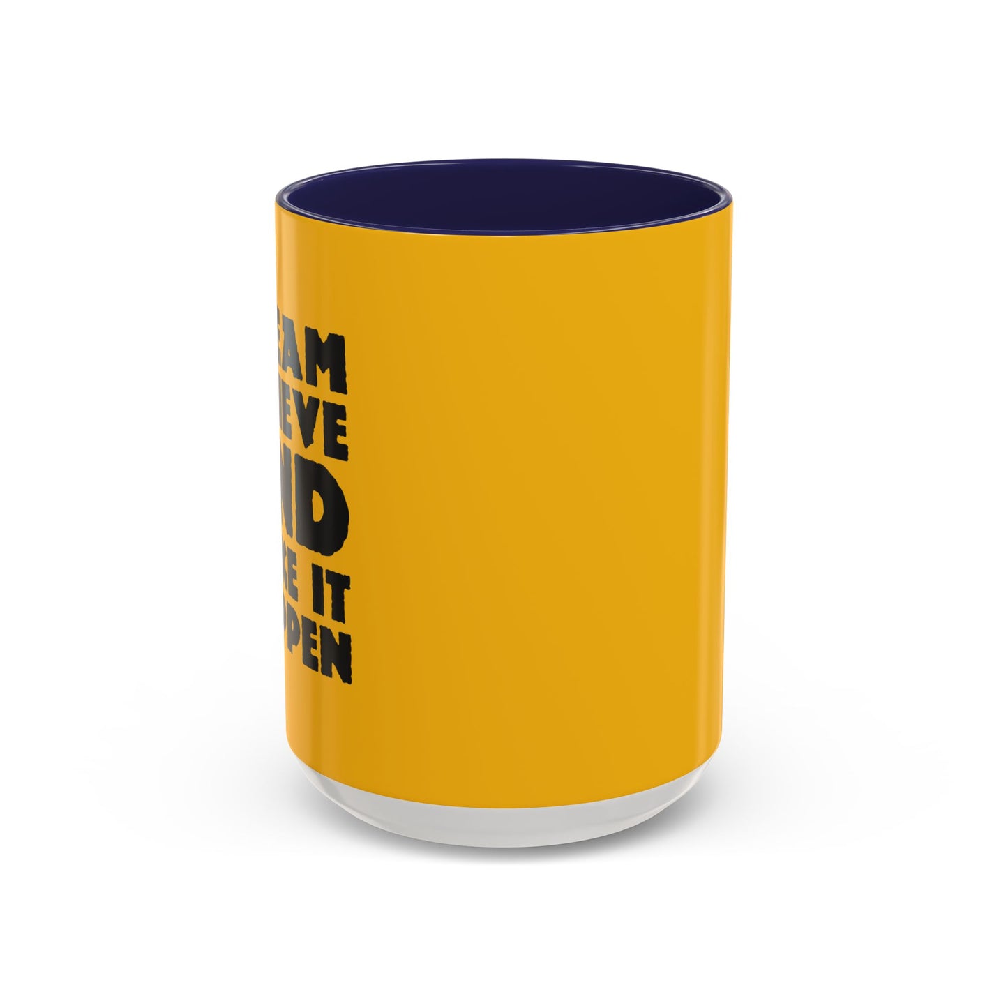 Dream Believe And Make It Happen Accent Coffee Mug (11, 15oz)