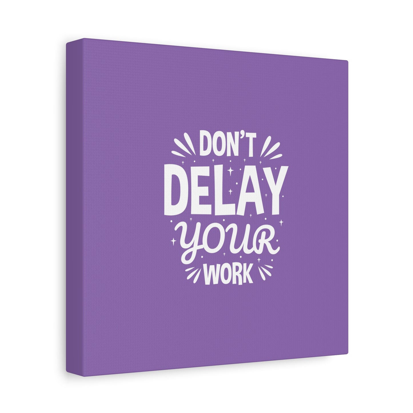 Don' T Delay Your Work Matte Canvas, Stretched, 1.25"