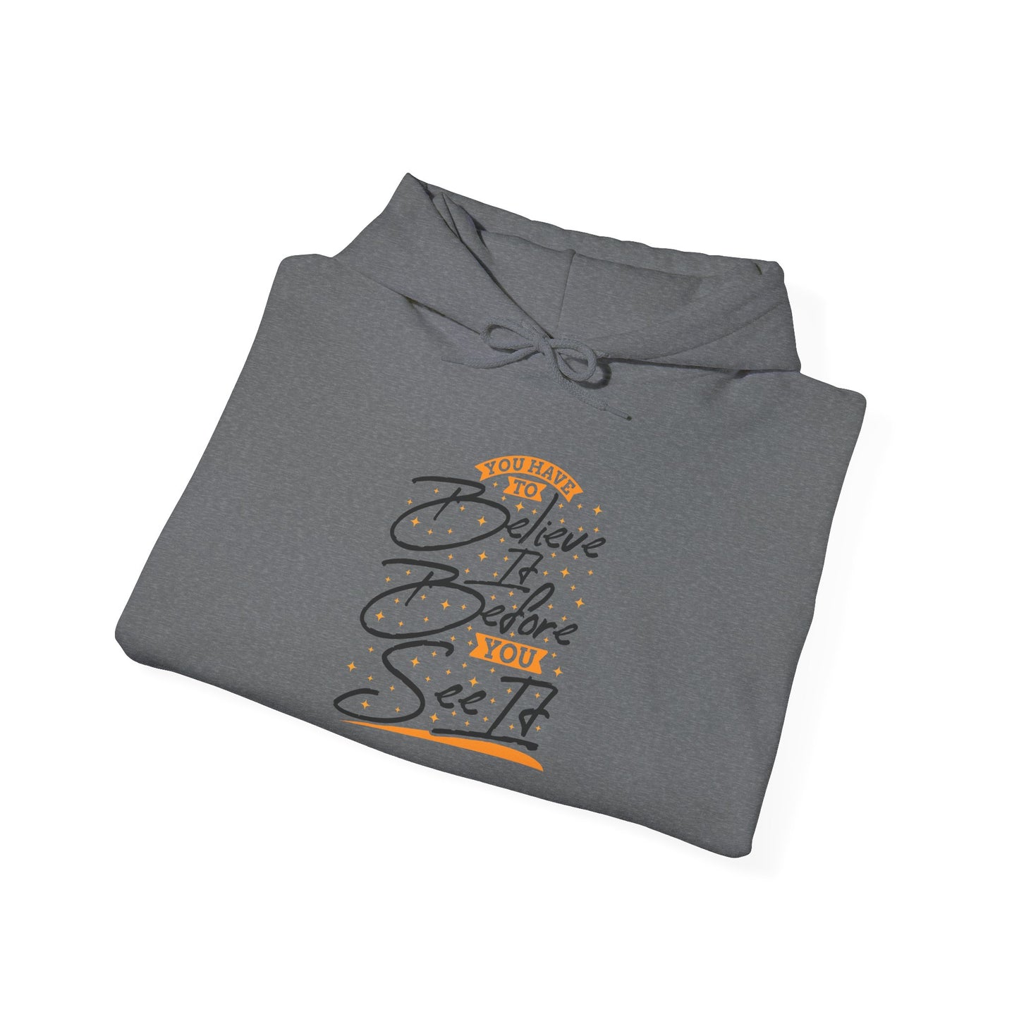 You Have To Believe It Before You See It Unisex Heavy Blend™ Hooded Sweatshirt