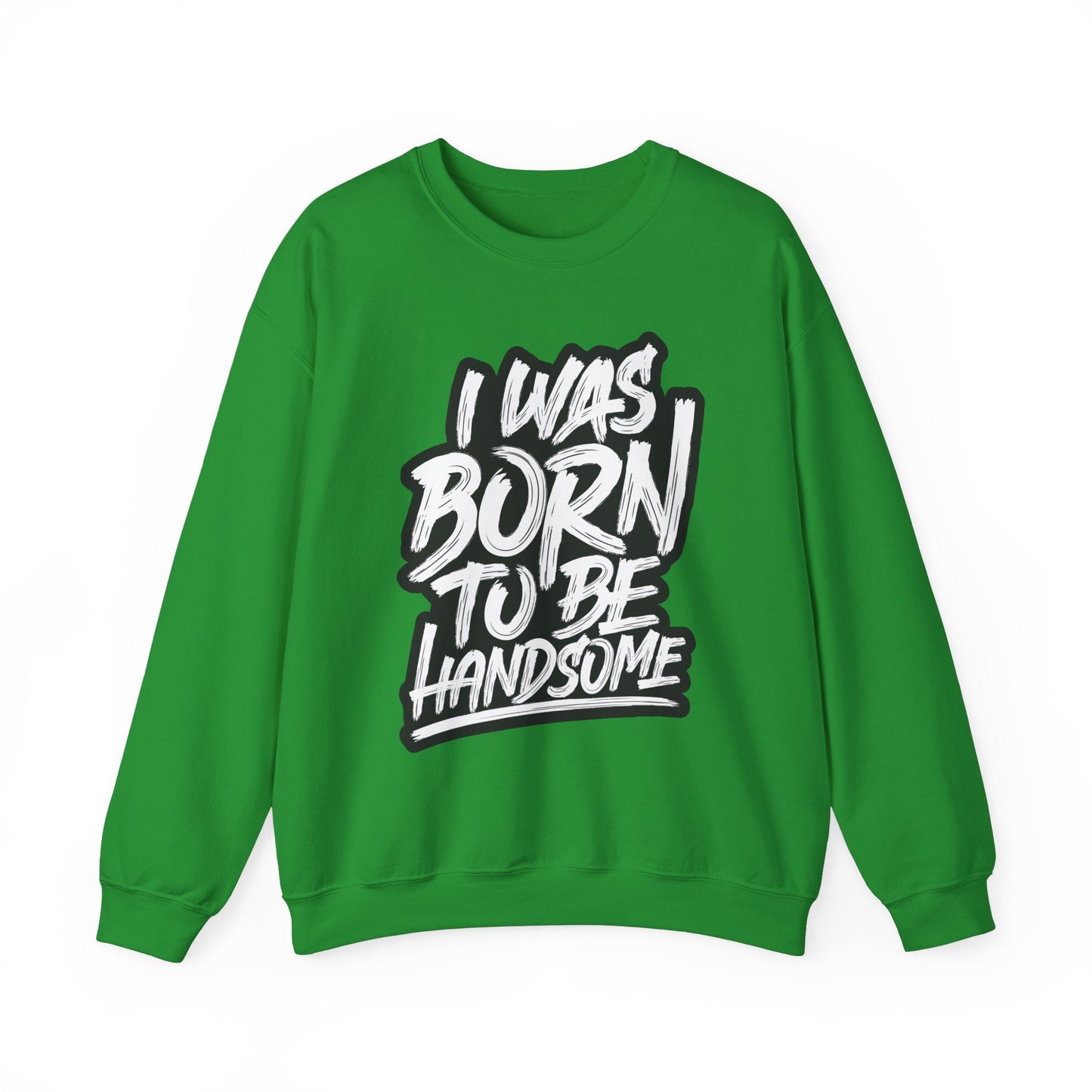 I Was Born To Be Handsome Unisex Heavy Blend™ Crewneck Sweatshirt
