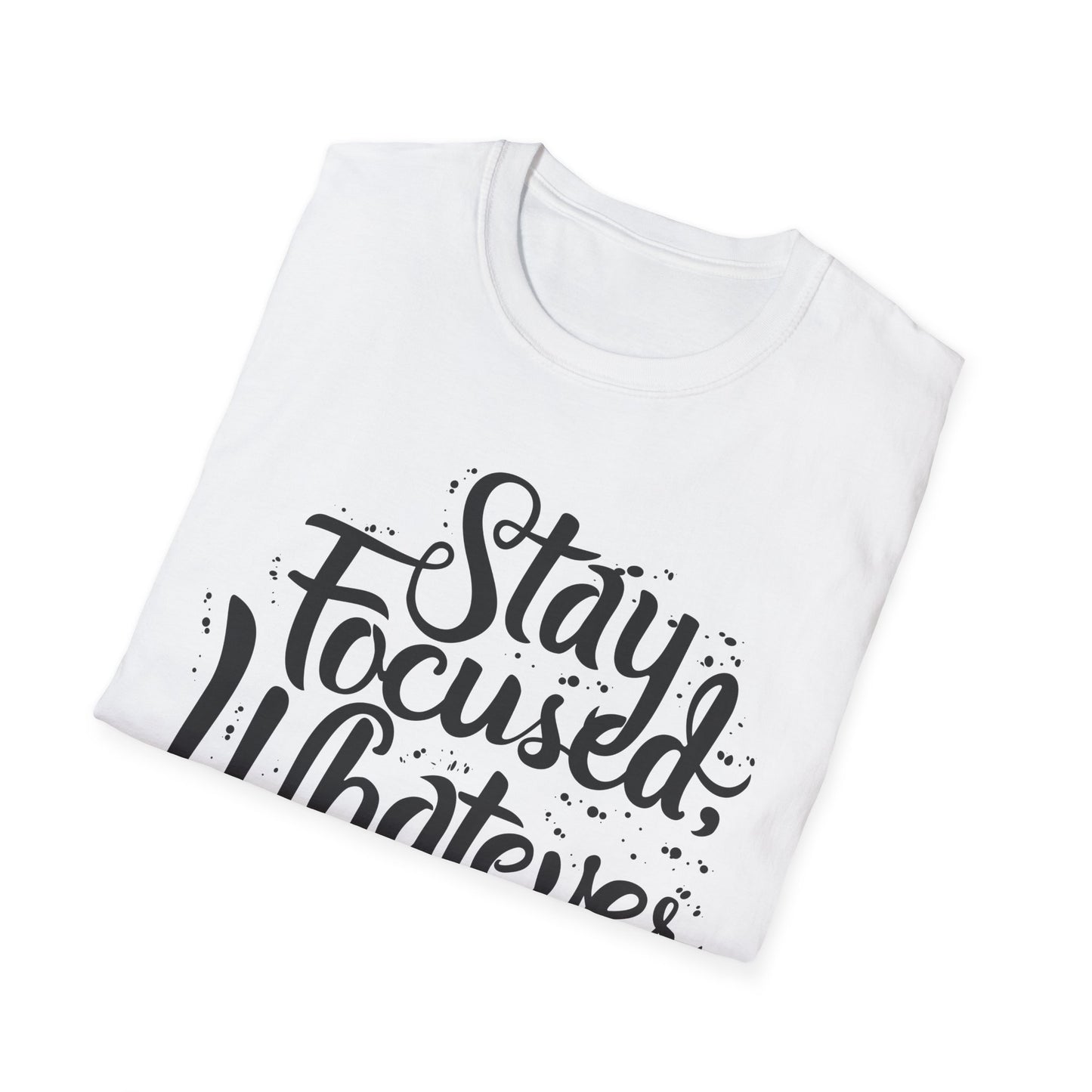Stay Focuse Whatever You do  Unisex Softstyle T-Shirt