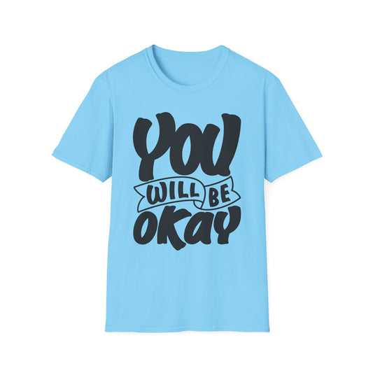 You Will Be Okay  Unisex Softstyle T-Shirt