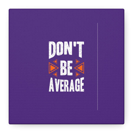 Don't Be Average Matte Canvas, Stretched, 1.25"