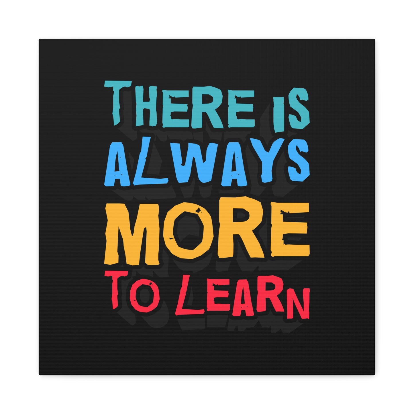There Is Always More To Learn Matte Canvas, Stretched, 1.25"