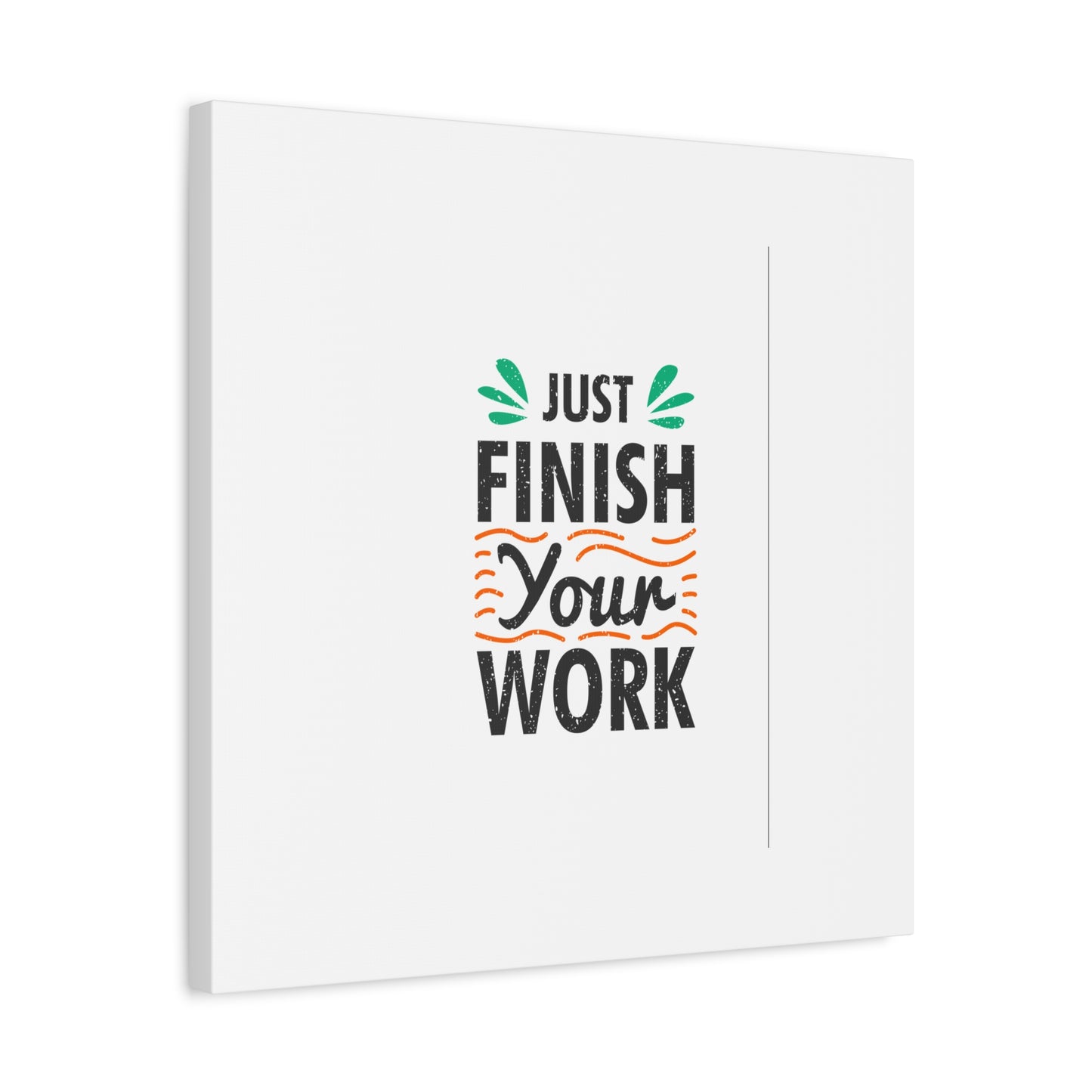 Just Finish Your Work Matte Canvas, Stretched, 1.25"