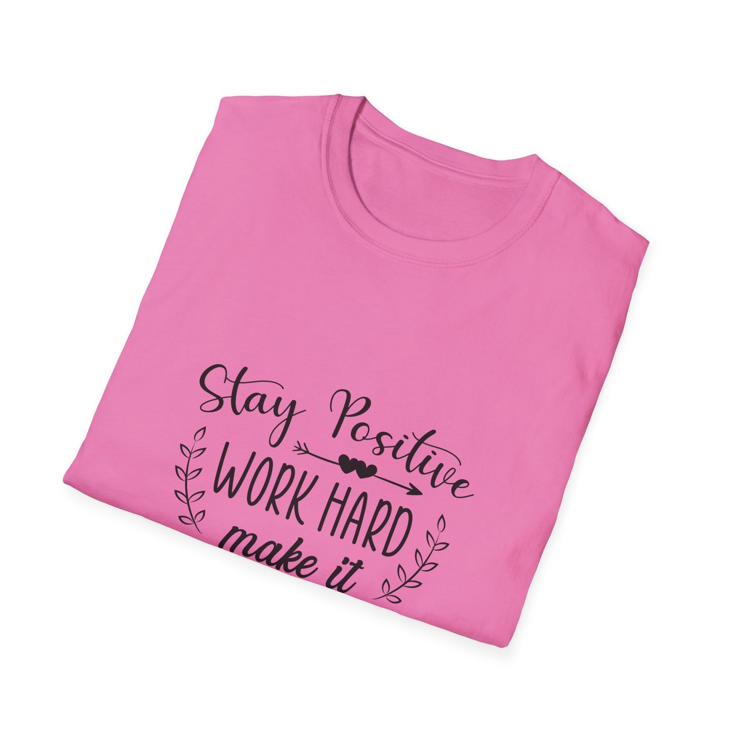 Stay Positive Work Hard Make It Happen Unisex Softstyle T-Shirt