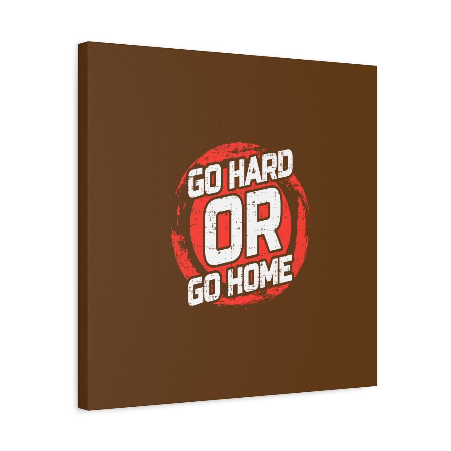 Go Hard Or Go Home Matte Canvas, Stretched, 1.25"