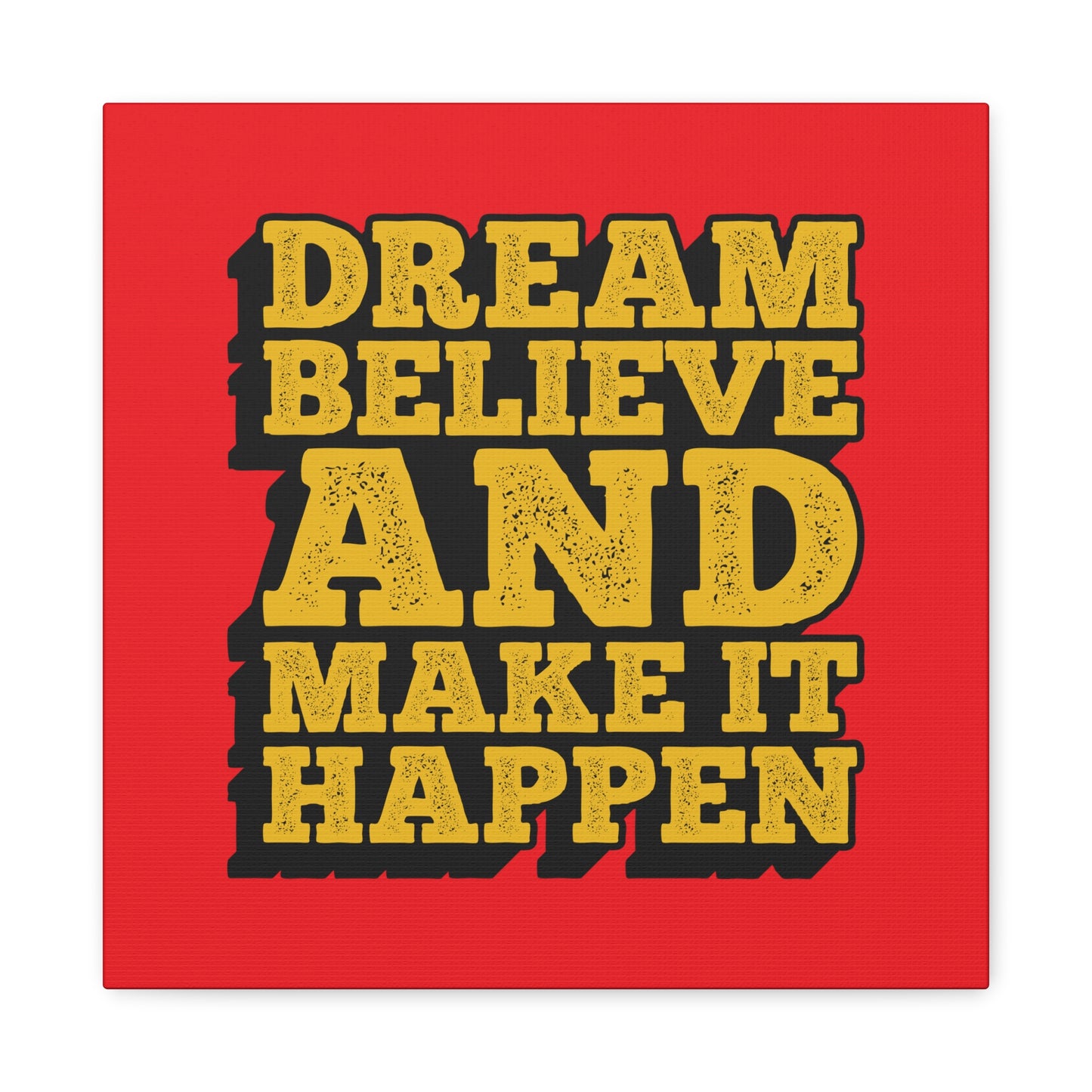 Dream Believe And Make It Happen Matte Canvas, Stretched, 1.25"