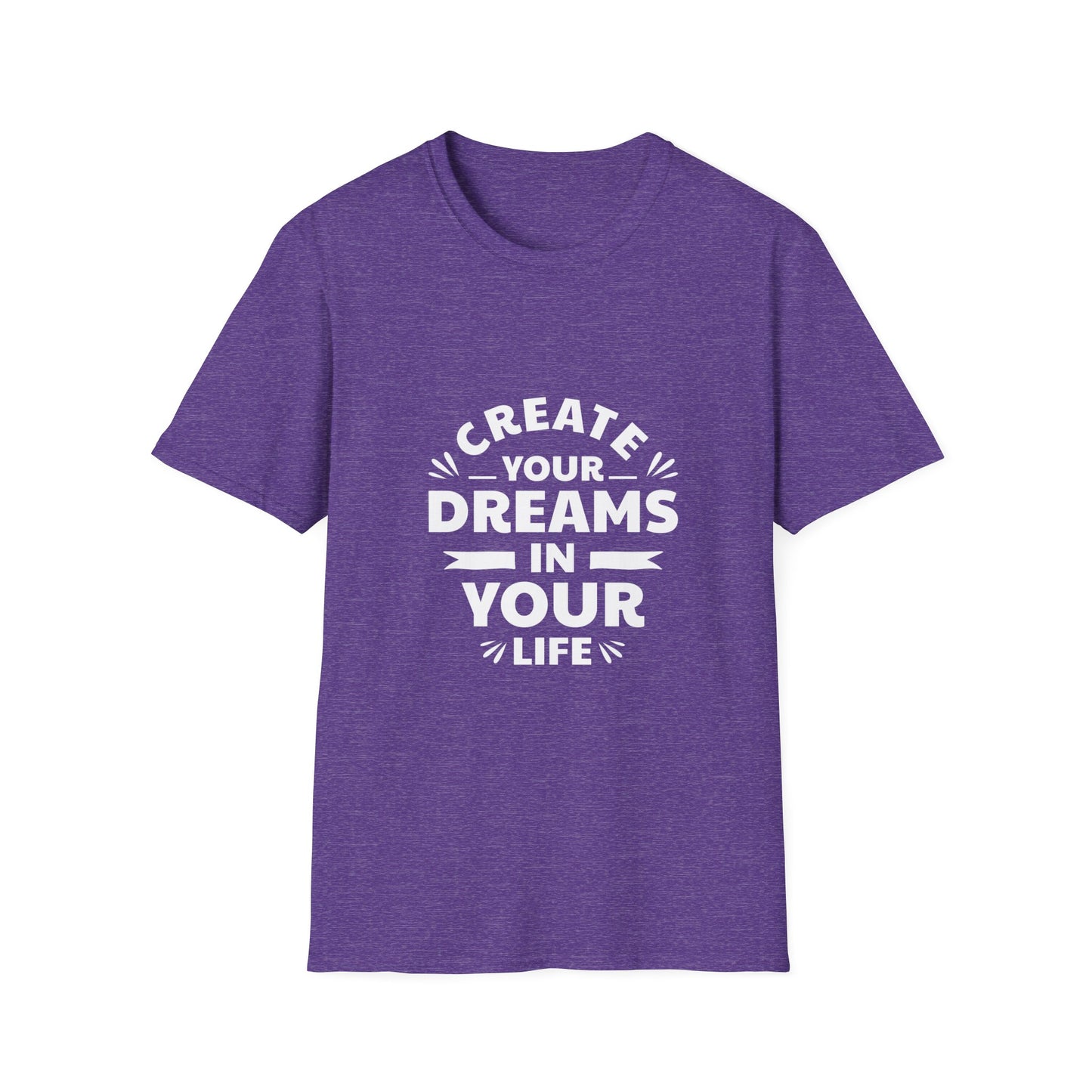 Create Your Dreams In Your Life Unisex Softstyle T-Shirt