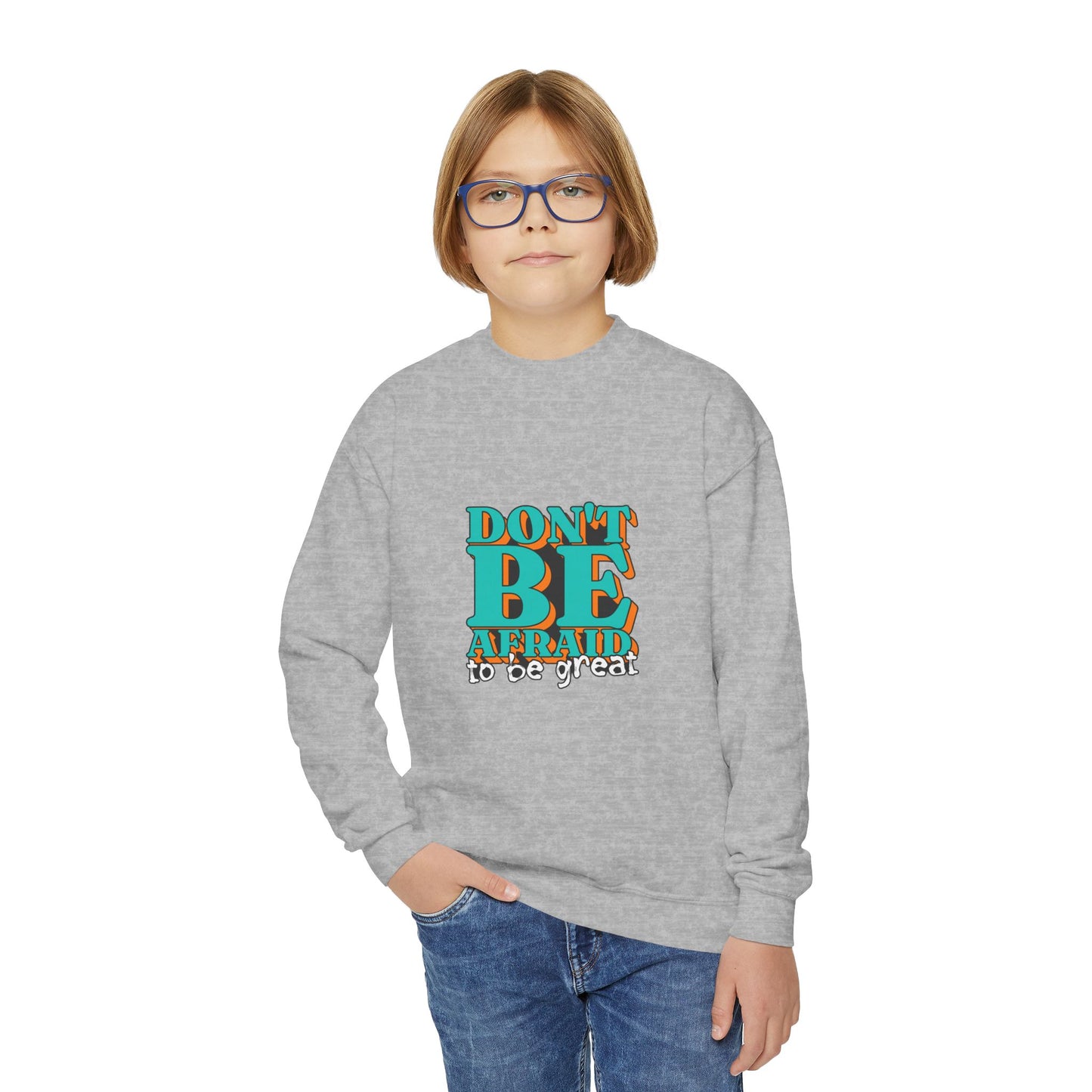 Don't Be Afraid To Be Great Youth Crewneck Sweatshirt