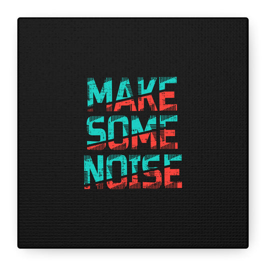 Make Some Noise Matte Canvas, Stretched, 1.25"