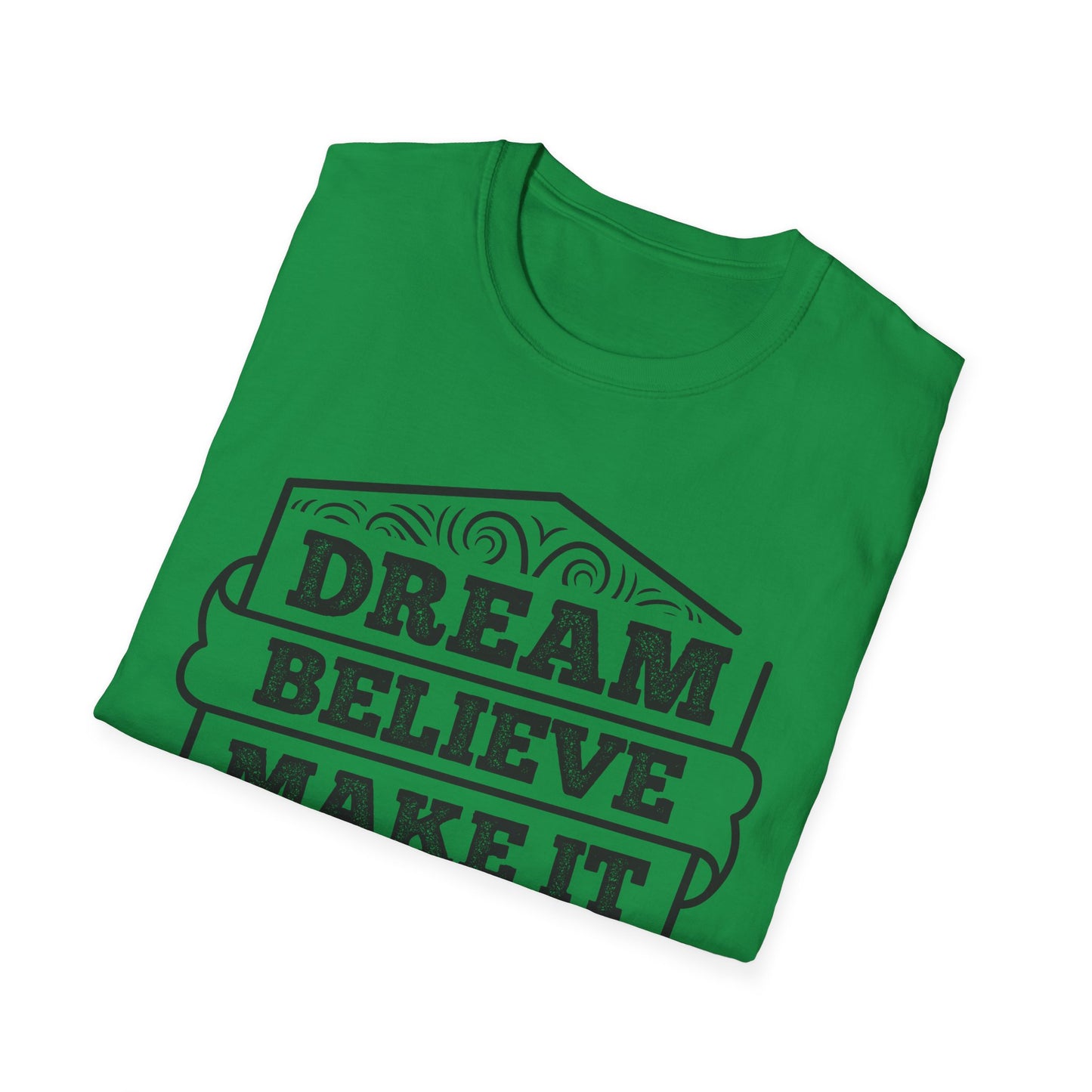 Dream Believe Make It Happen Unisex Softstyle T-Shirt