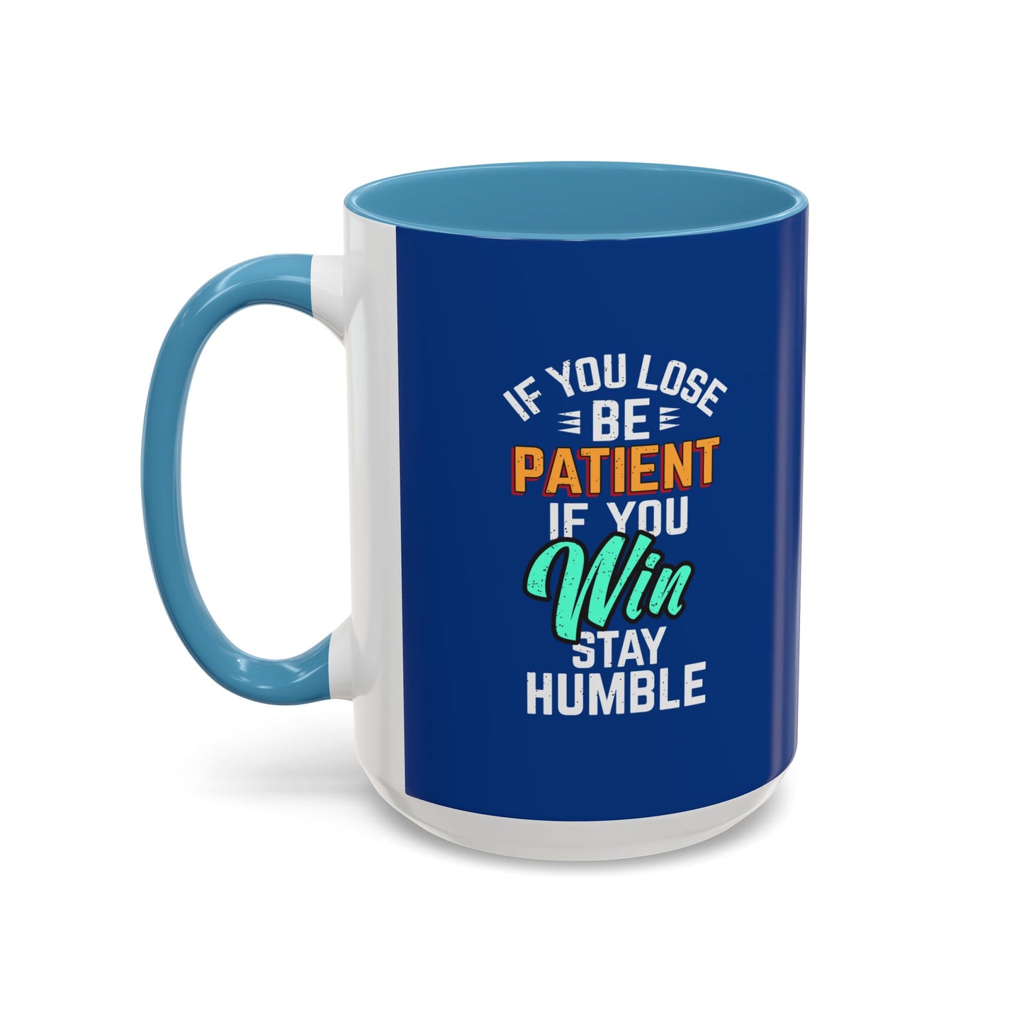 If You Loss Be Patient If You Win Stay Humble Accent Coffee Mug (11, 15oz)