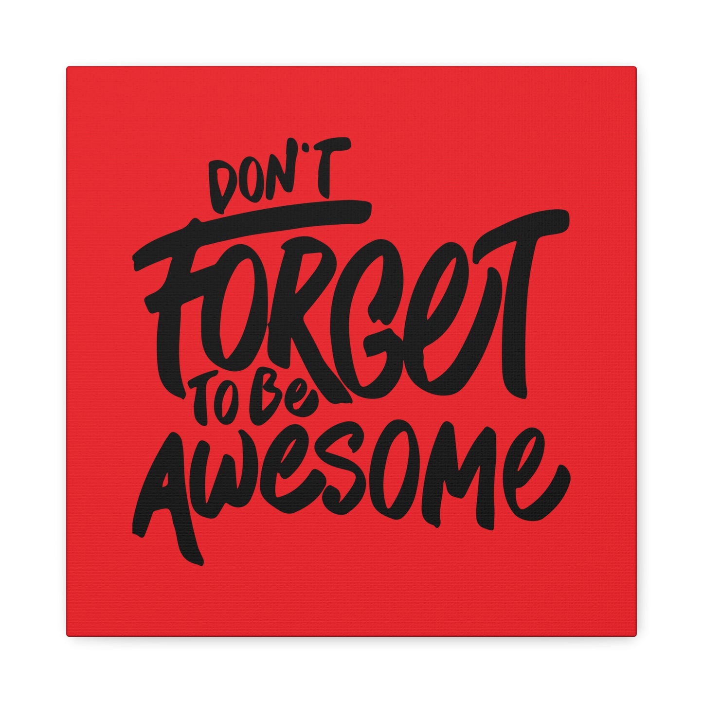 Don't Forget To Be Awesome Matte Canvas, Stretched, 1.25"