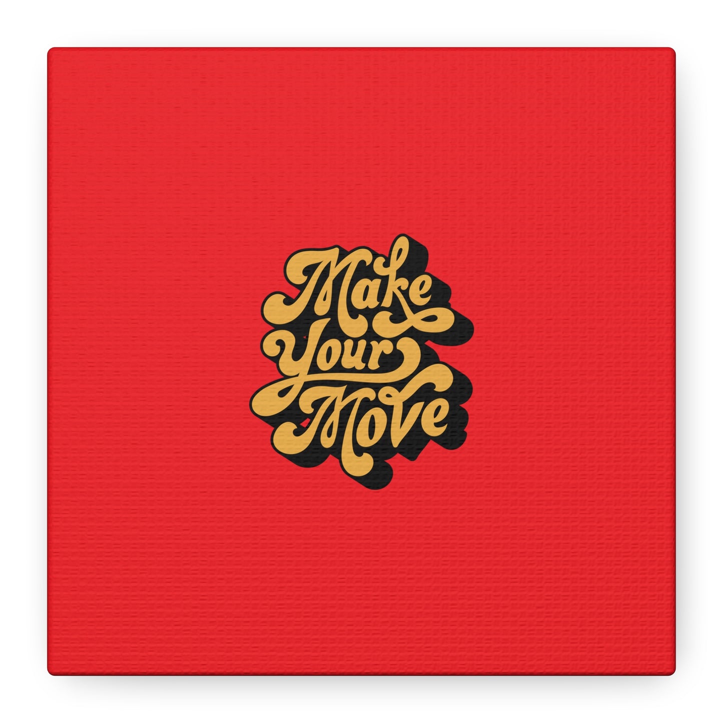 Make Your Move Matte Canvas, Stretched, 1.25"