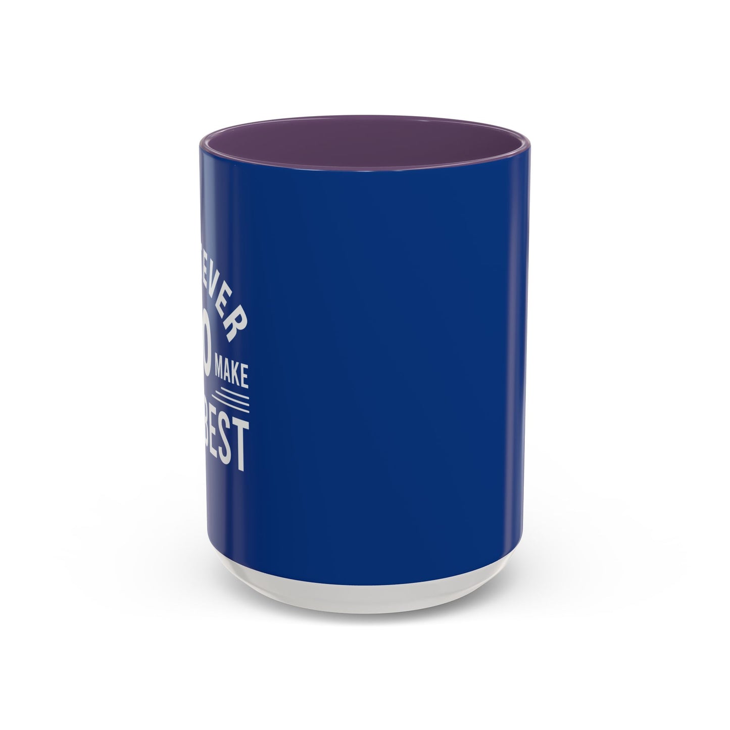 Whatever You Do Make The Best Accent Coffee Mug (11, 15oz)
