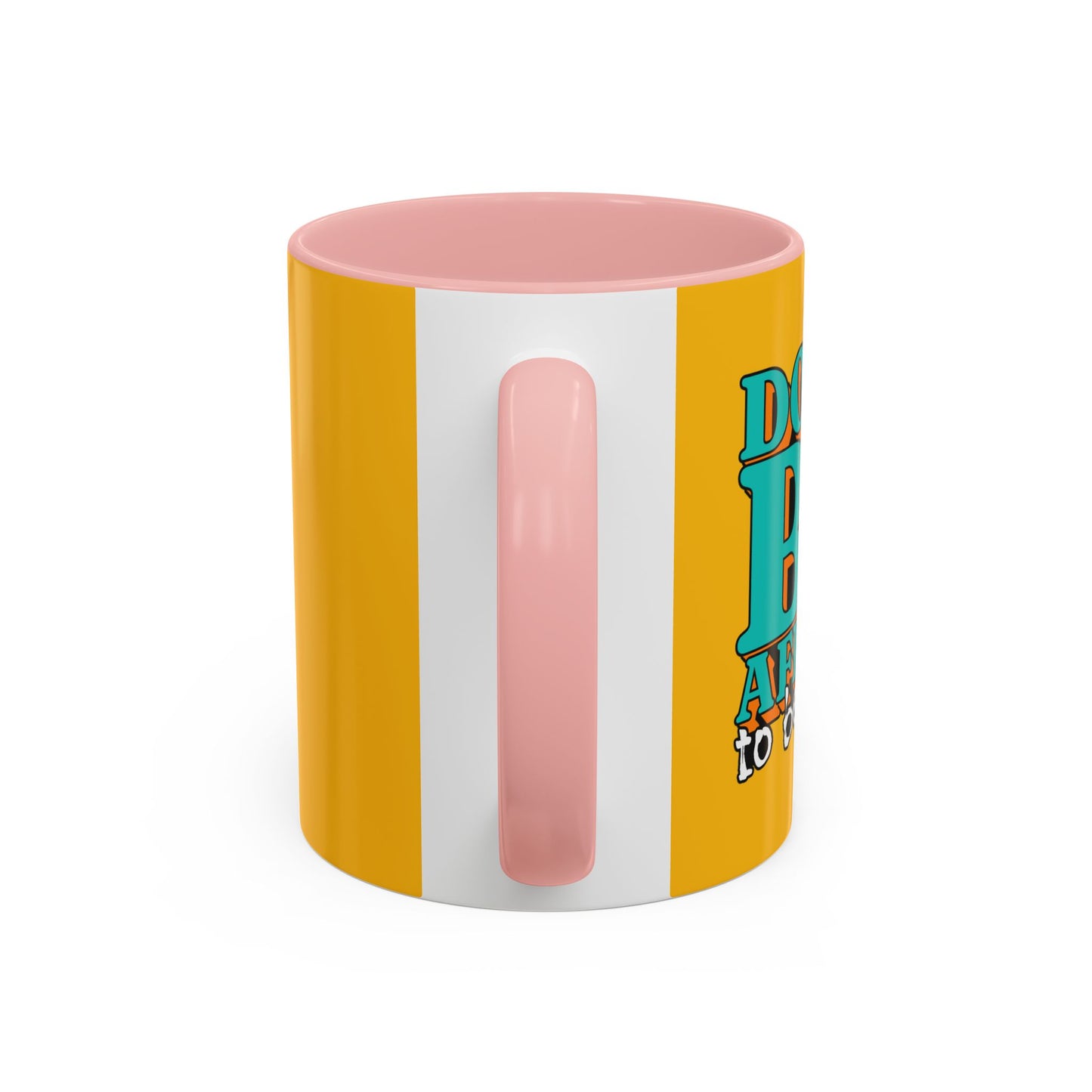 Don't Be Afraid To Be Great Accent Coffee Mug (11, 15oz)