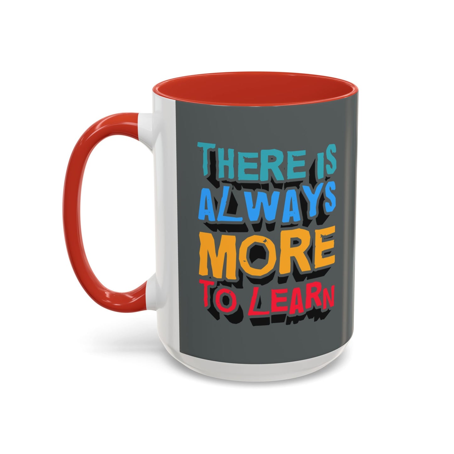 There Is Always More To Learn Accent Coffee Mug (11, 15oz)