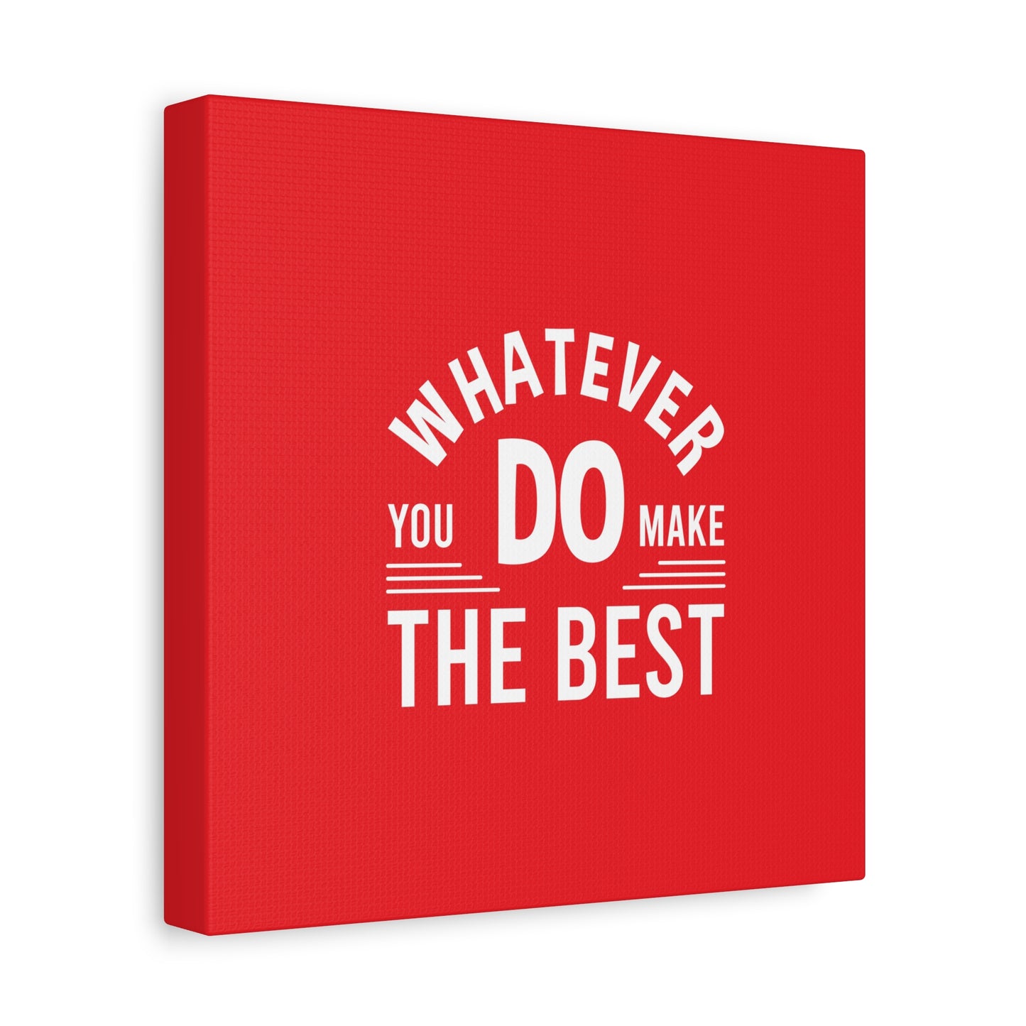 Whatever You Do Make The Best Matte Canvas, Stretched, 1.25"