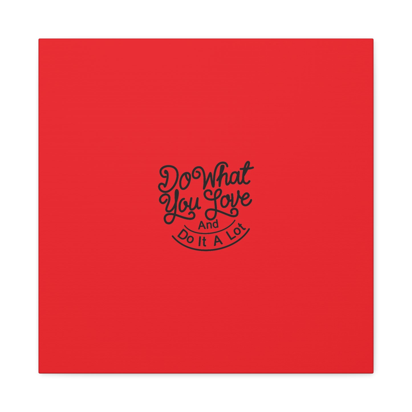 Do What You Love And Do It A Lot Matte Canvas, Stretched, 1.25"