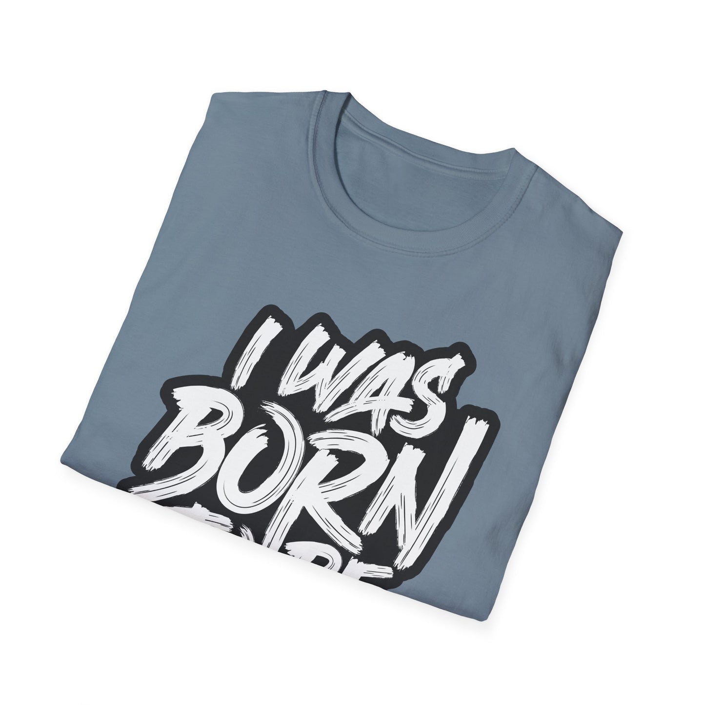 I Was Born To Be Beautiful Unisex Softstyle T-Shirt