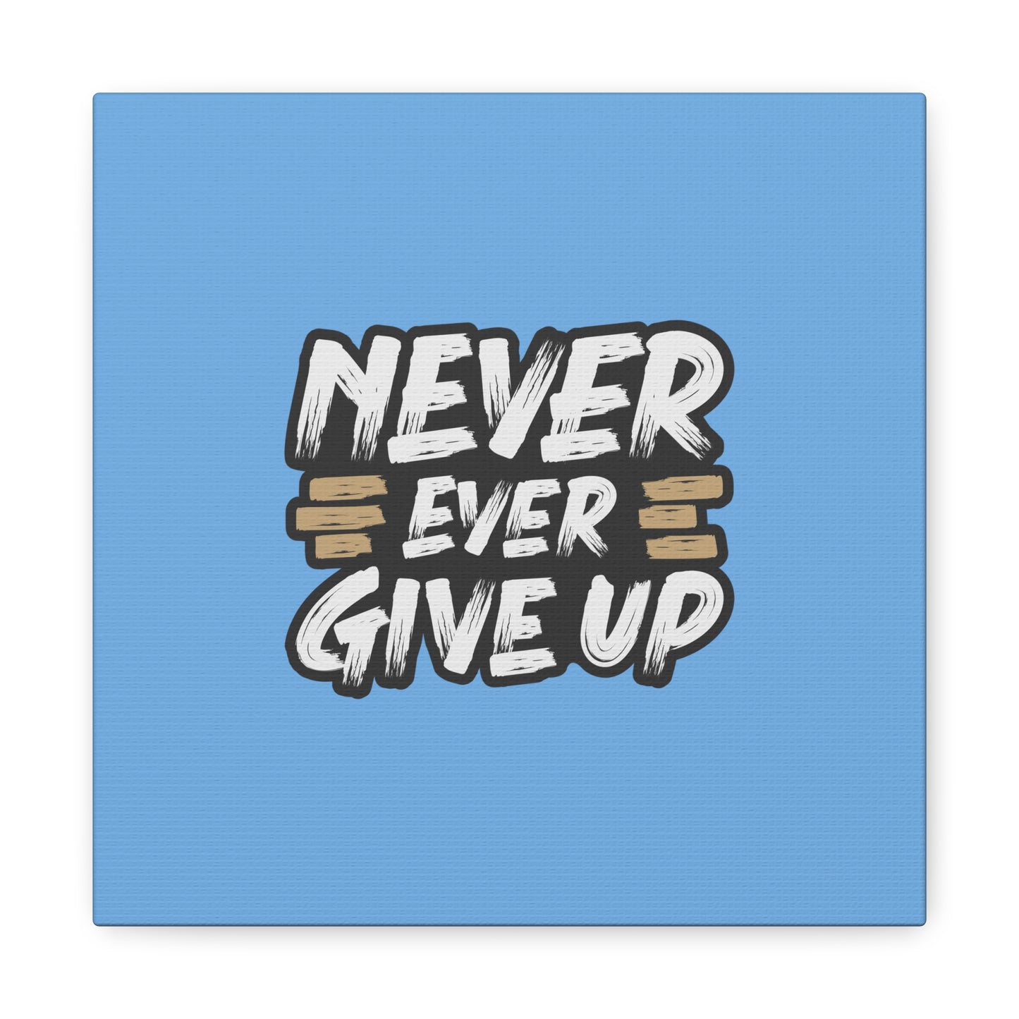 Never Ever Give Up Matte Canvas, Stretched, 1.25"