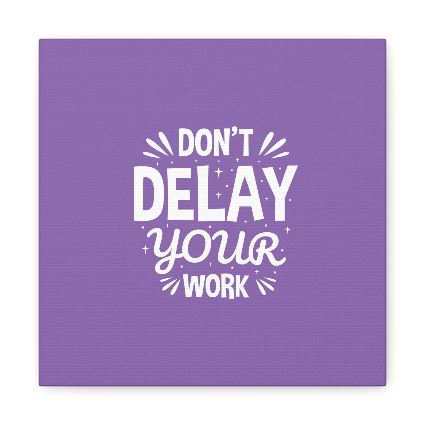 Don' T Delay Your Work Matte Canvas, Stretched, 1.25"