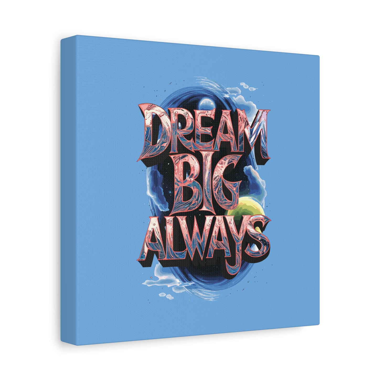 Dream Big Always Matte Canvas, Stretched, 1.25"