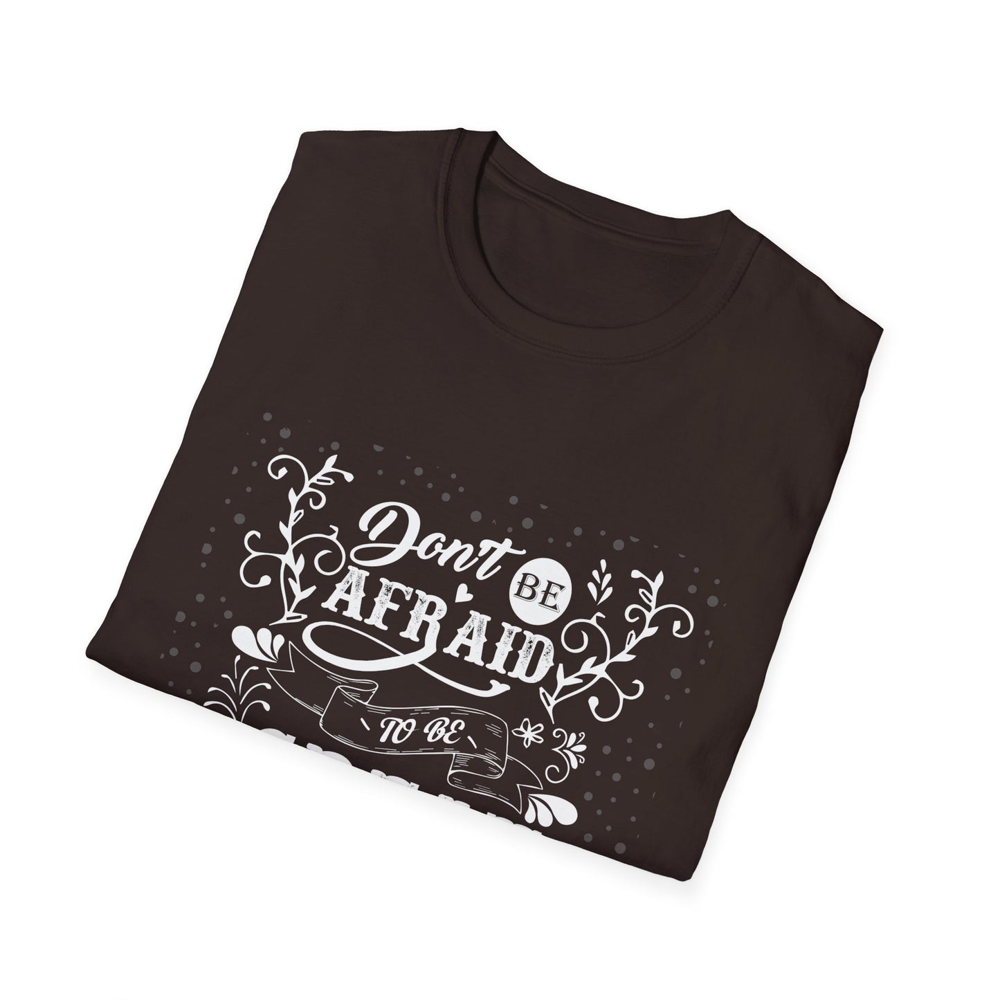 Don't Be Afraid To Be Great Unisex Softstyle T-Shirt