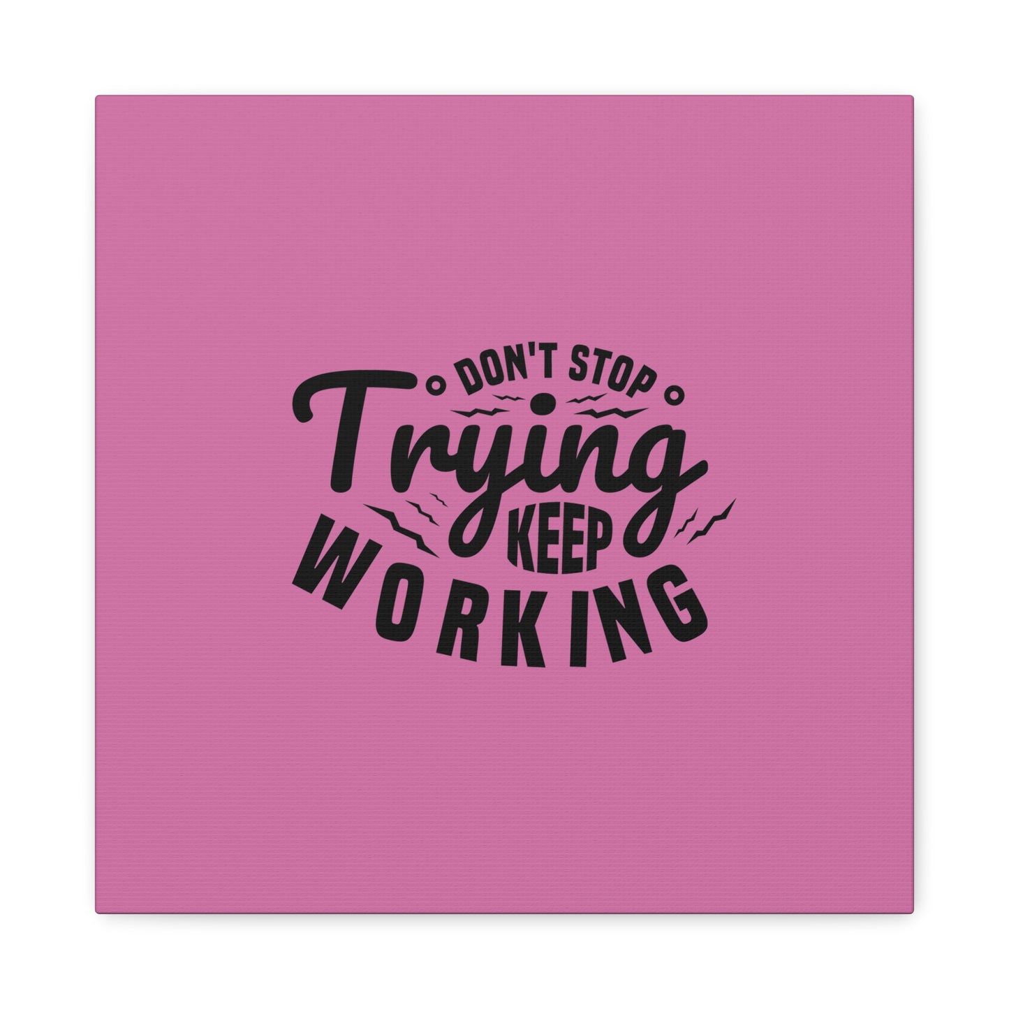 Don't Trying Keep Working Matte Canvas, Stretched, 1.25"