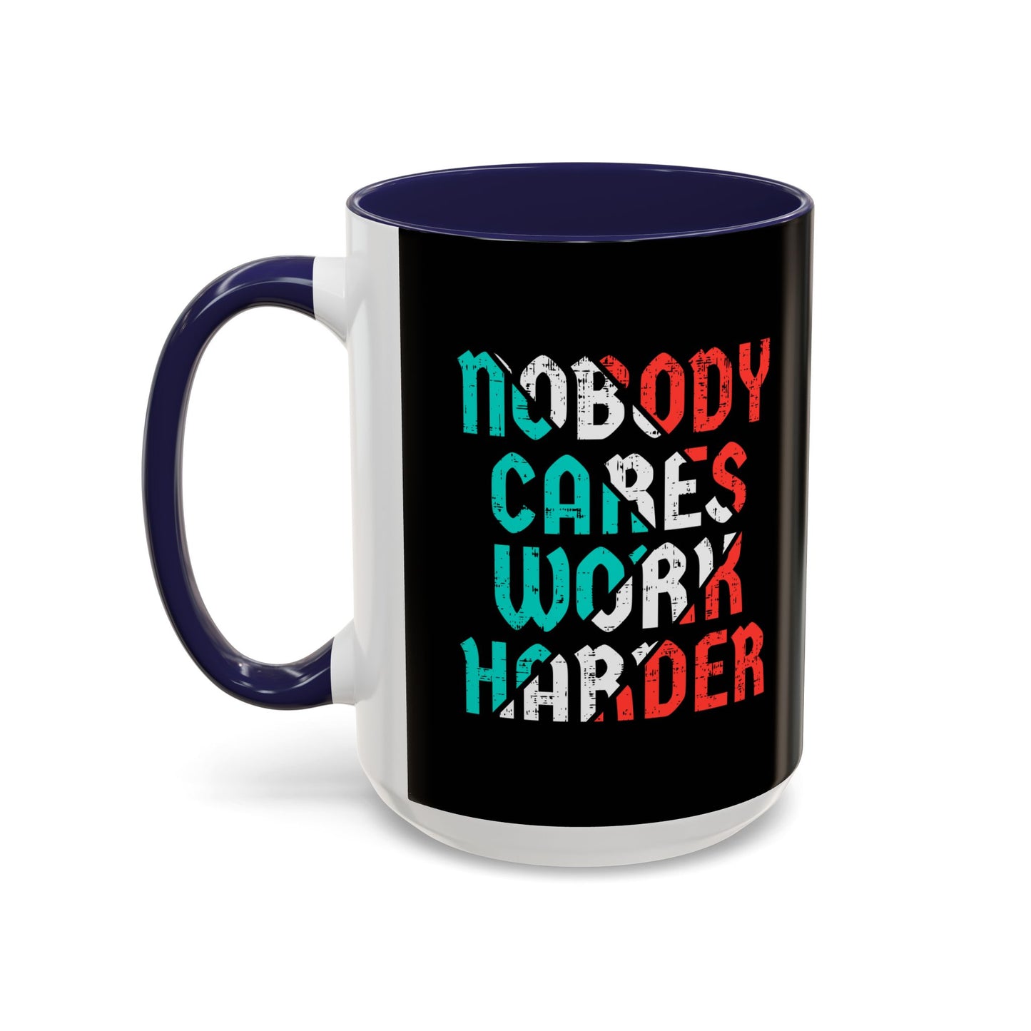 Nobody Cares Work Harder Accent Coffee Mug (11, 15oz)