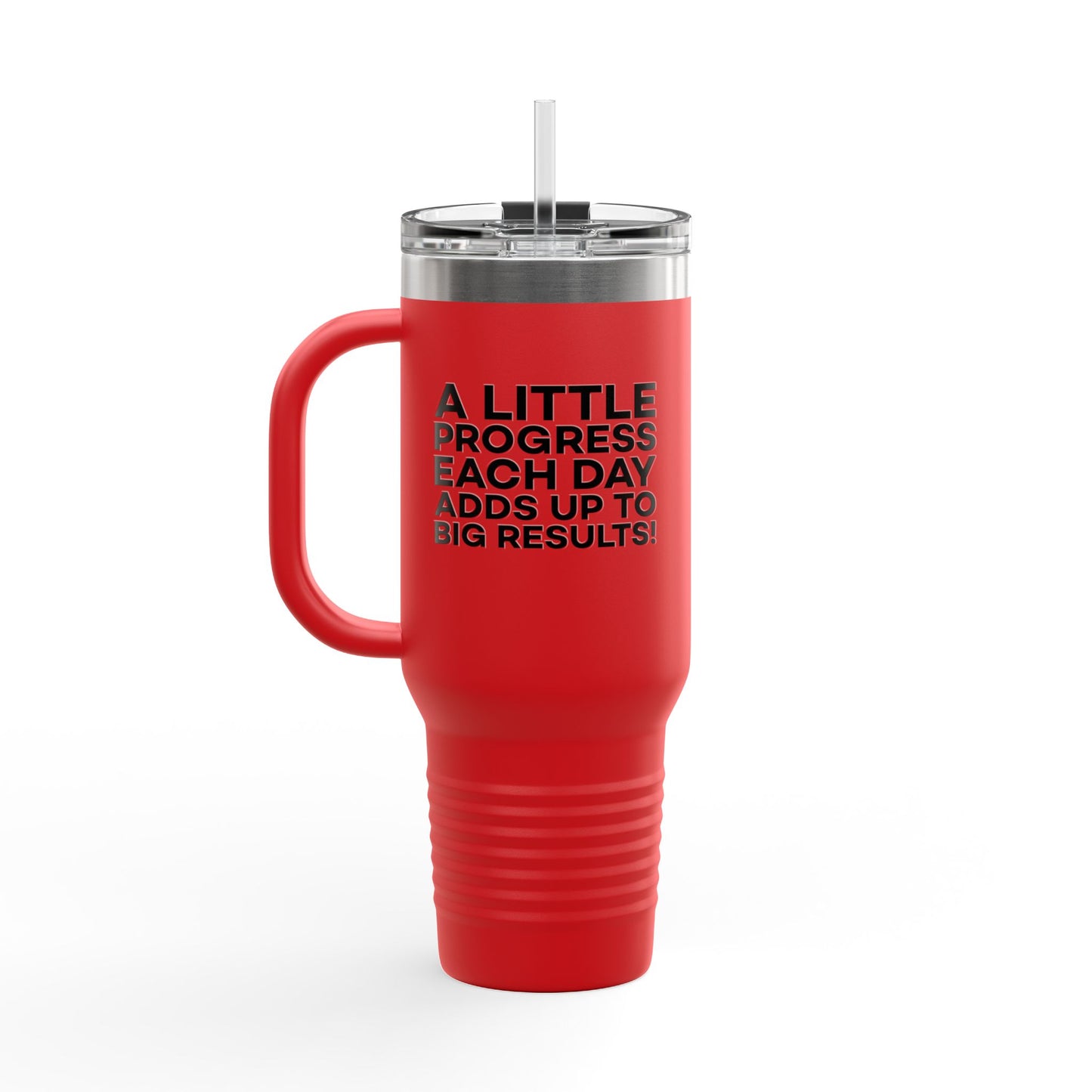 A Little Progress Each Day Adds Up To Big Results! Insulated Travel Mug, 40oz